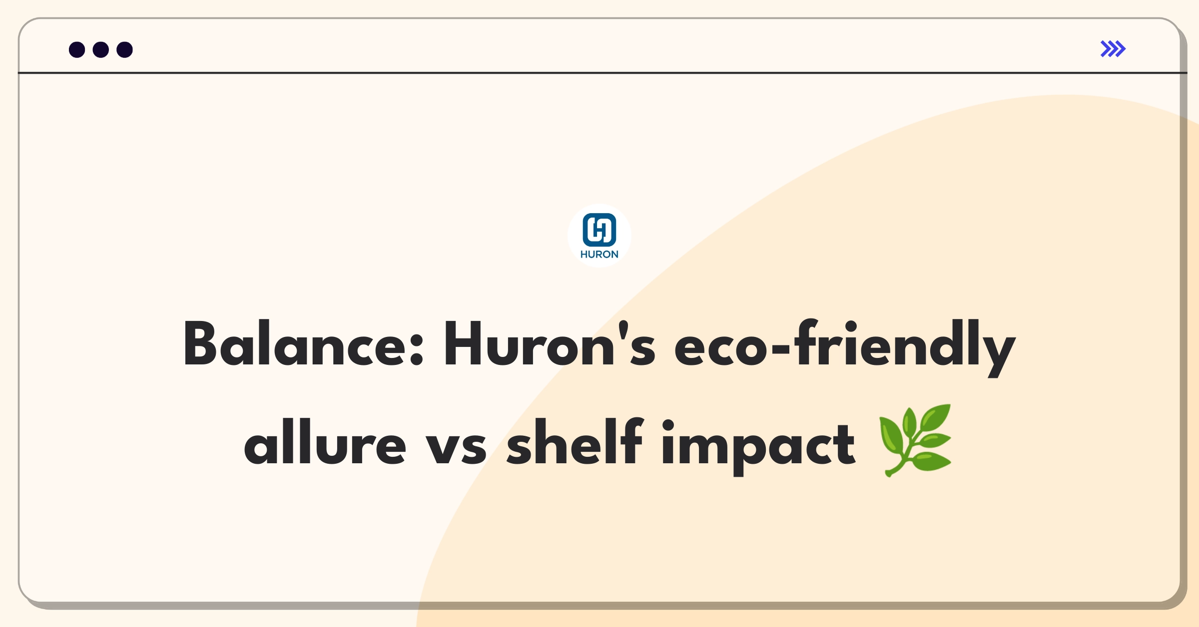 Product Management Trade-Off Question: Balancing sustainable packaging with visual appeal for Huron personal care products