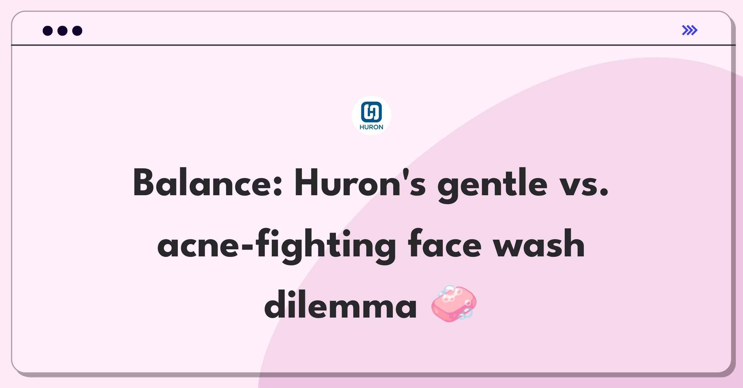 Product Management Trade-Off Question: Huron face wash ingredients balancing gentleness and acne-fighting properties