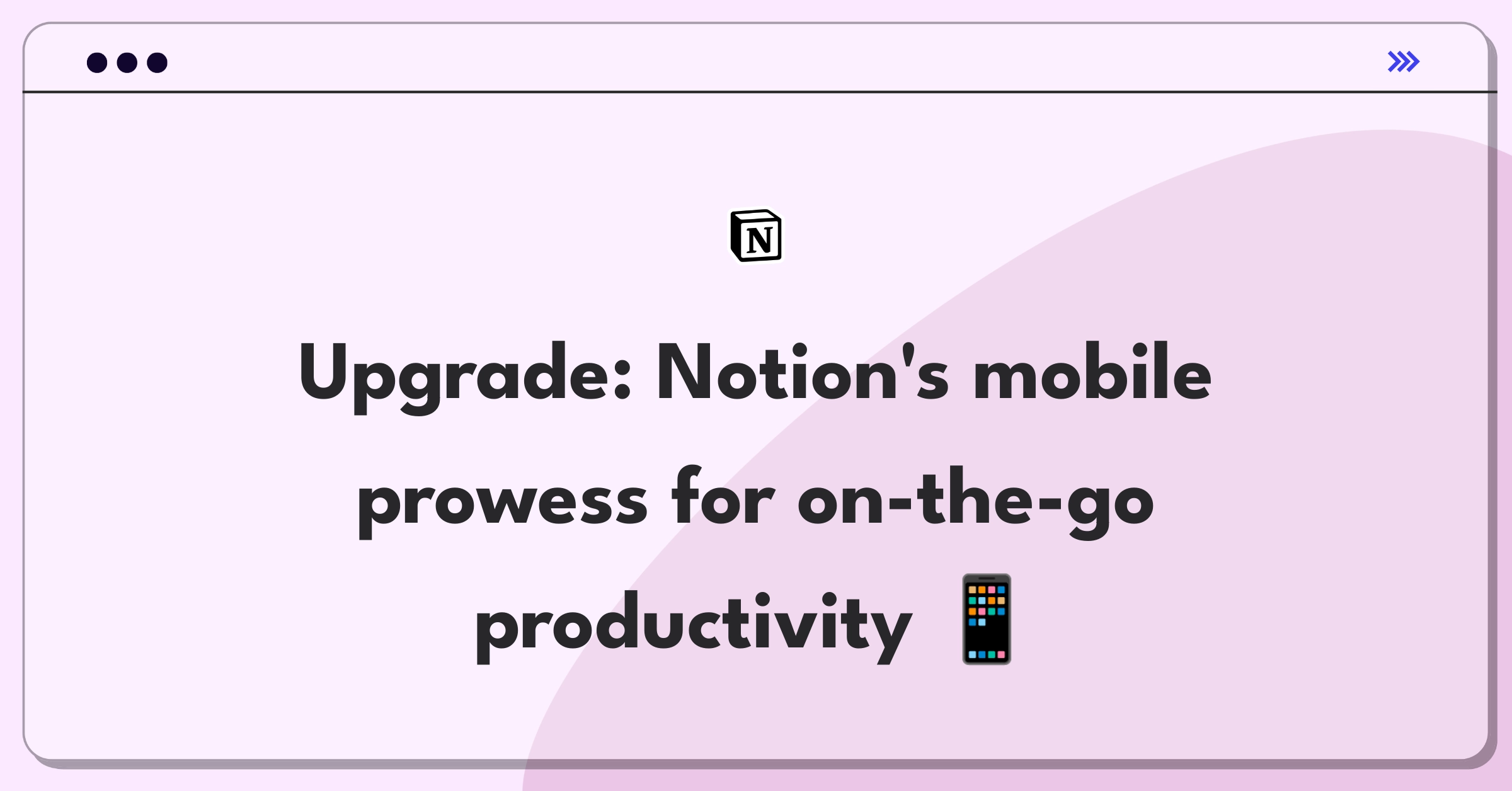 Product Management Improvement Question: Enhancing Notion's mobile app for better on-the-go productivity features