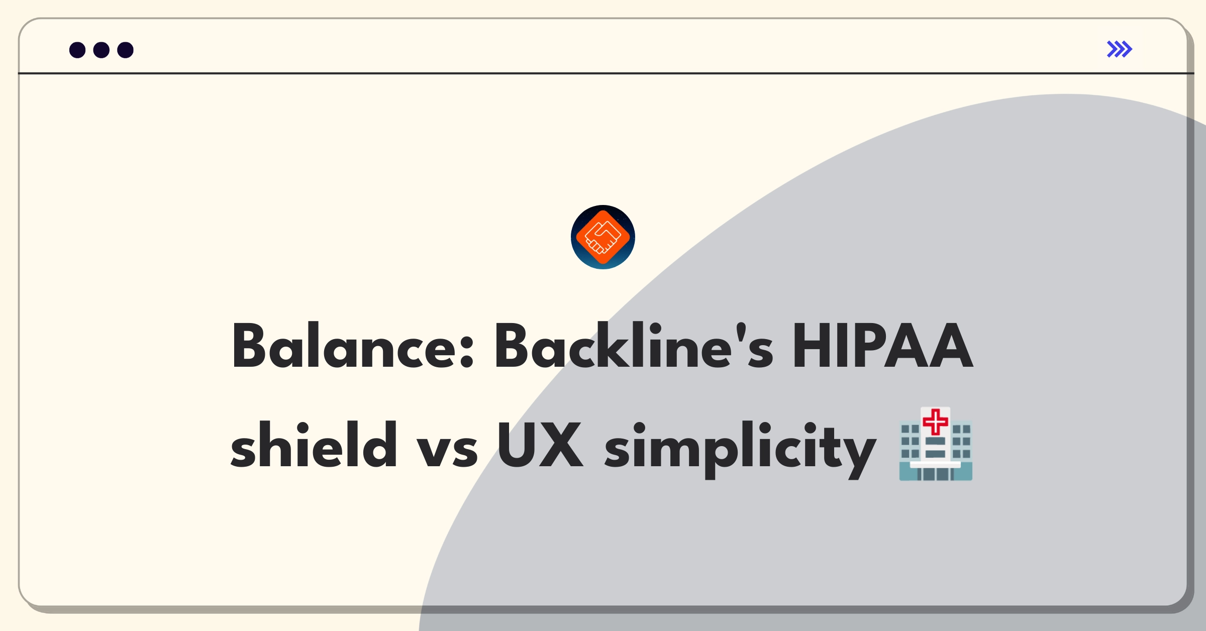 Product Management Trade-Off Question: Balancing HIPAA compliance and user experience for healthcare messaging platform