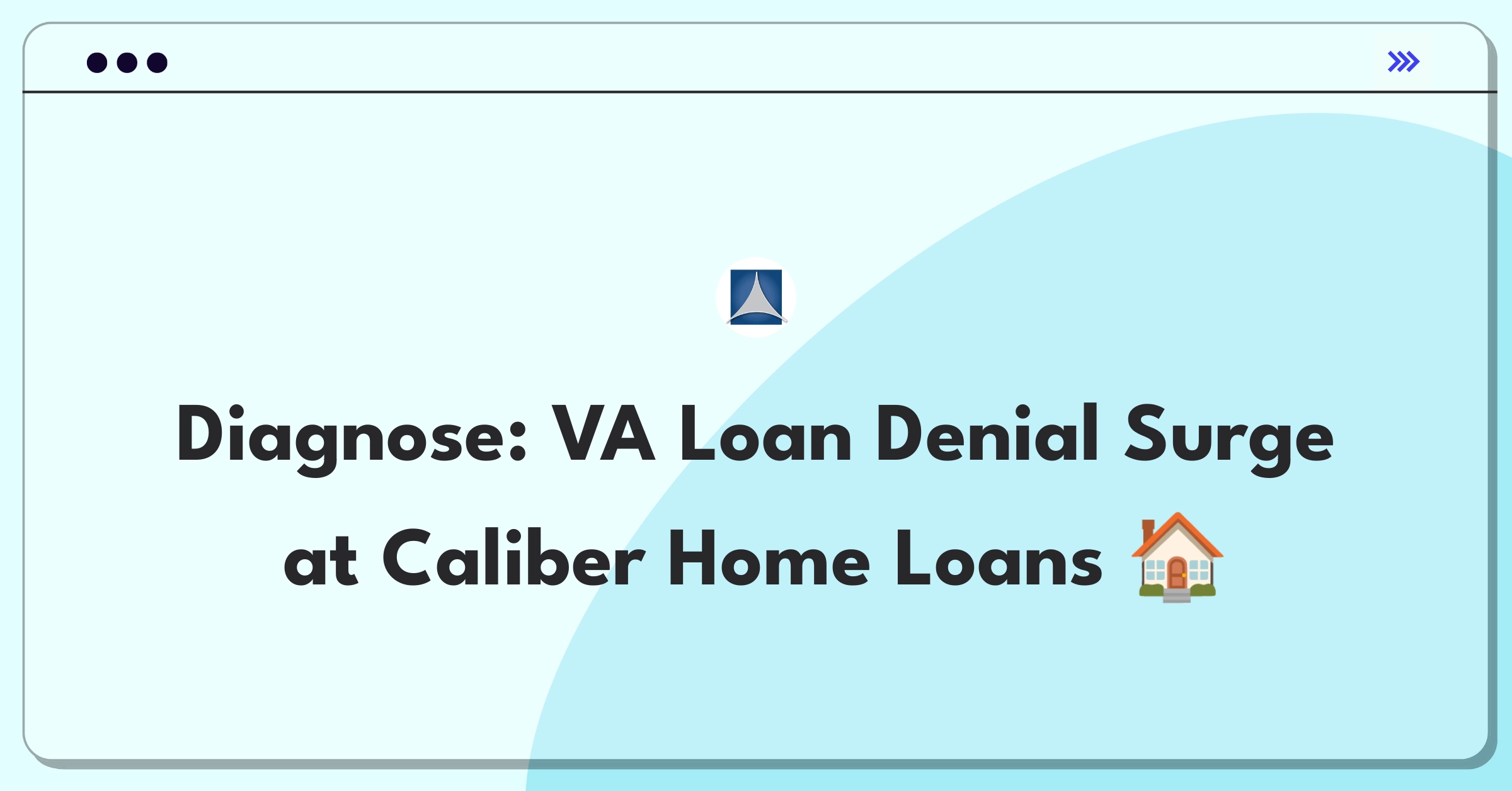 Product Management Root Cause Analysis Question: Investigating increased VA loan refinancing denial rates for Caliber Home Loans