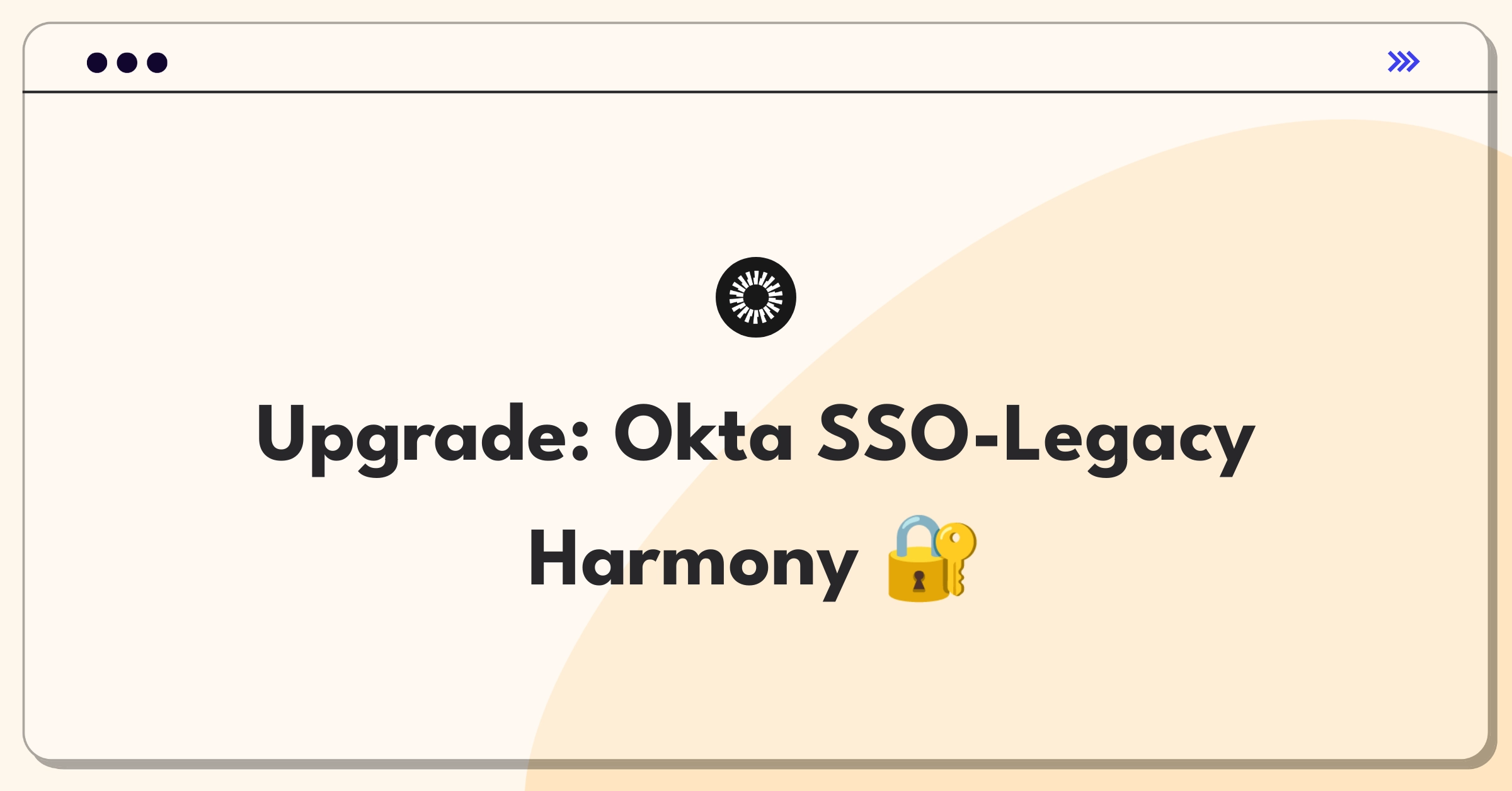 Product Management Improvement Question: Enhancing Okta's SSO integration with legacy systems