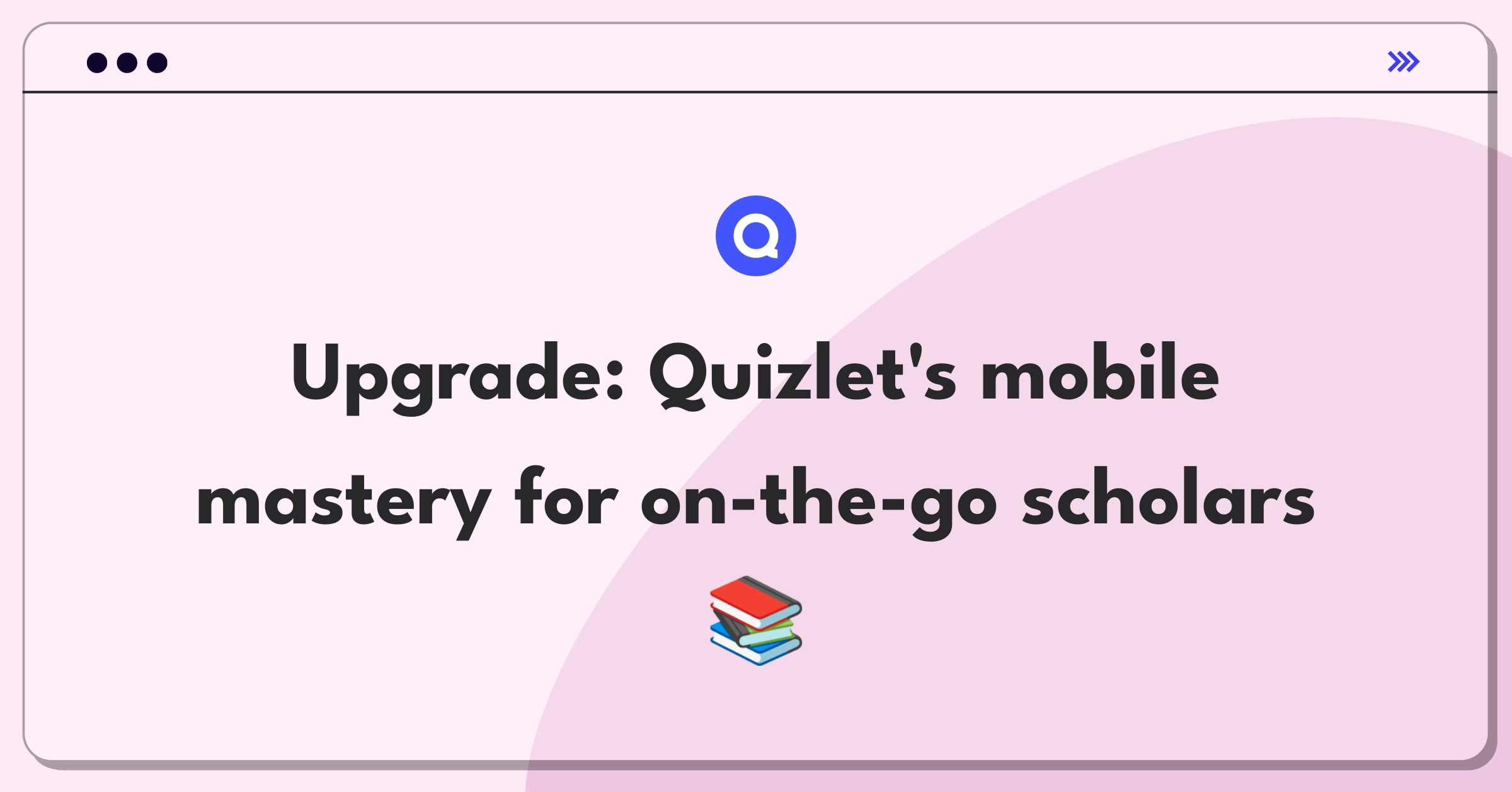 Product Management Strategy Question: Improving Quizlet's mobile app for effective learning on-the-go