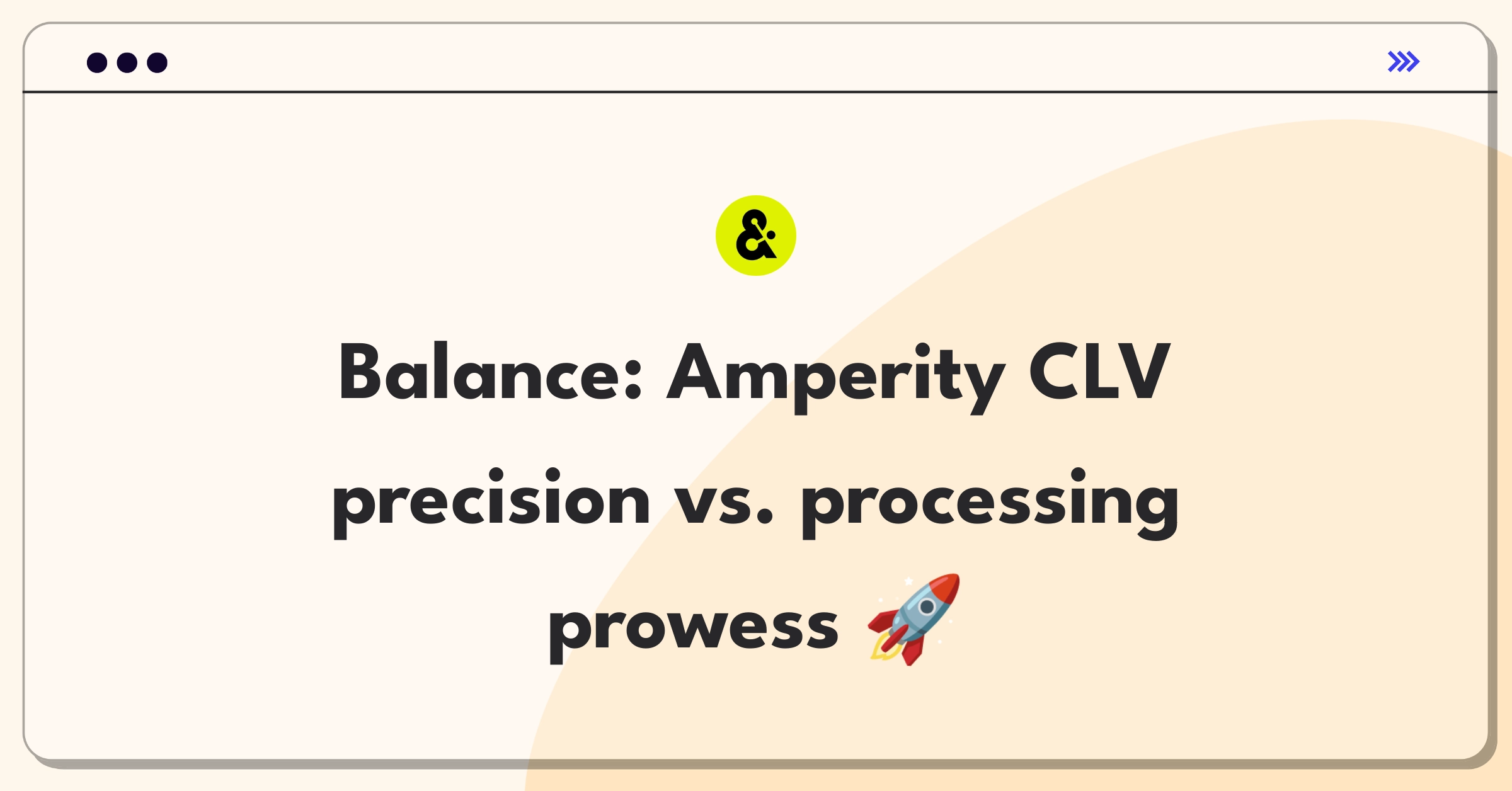 Product Management Strategy Question: Balancing accuracy and speed in Amperity's Customer Lifetime Value model