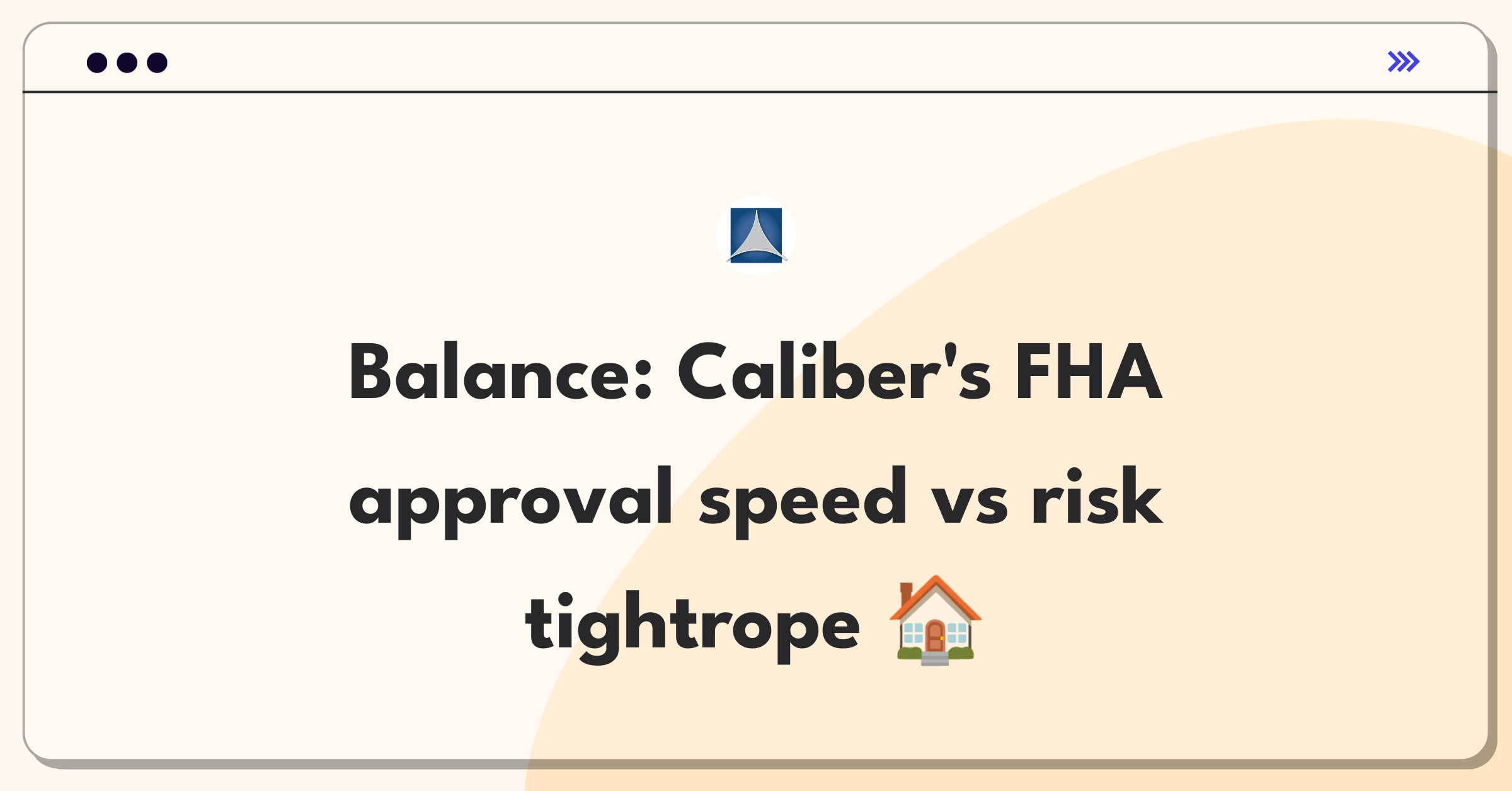 Product Management Trade-Off Question: Balancing loan approval speed and risk assessment for Caliber Home Loans FHA products