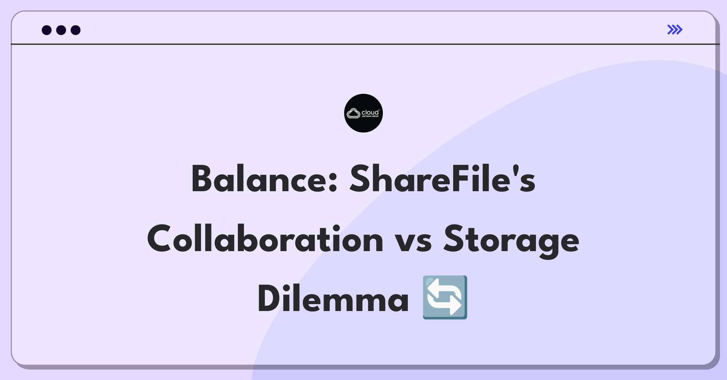 Product Management Trade-Off Question: Balancing ShareFile's collaboration tools and file storage functionality