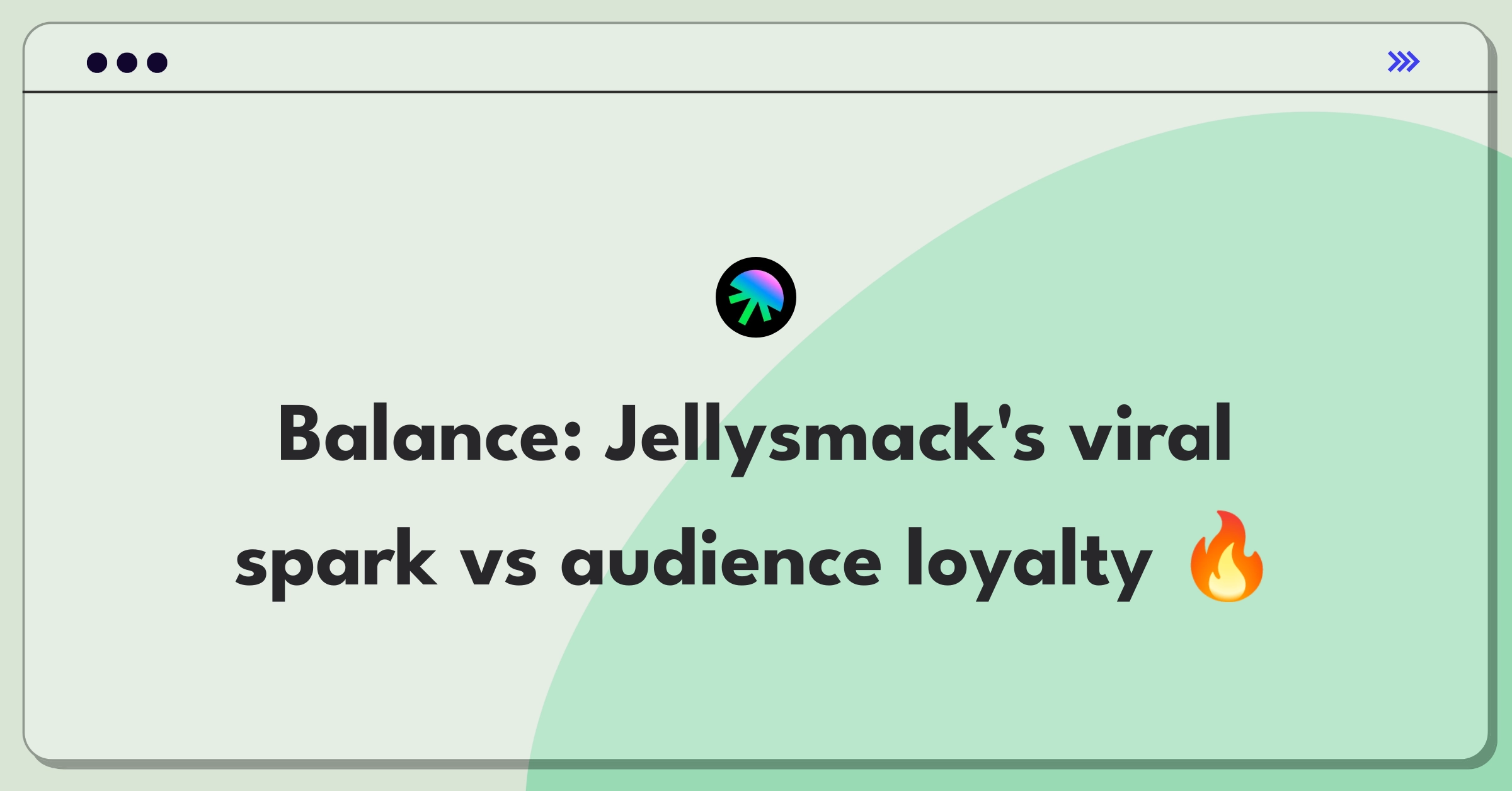 Product Management Trade-Off Question: Balancing viral content features with long-term audience retention for Jellysmack