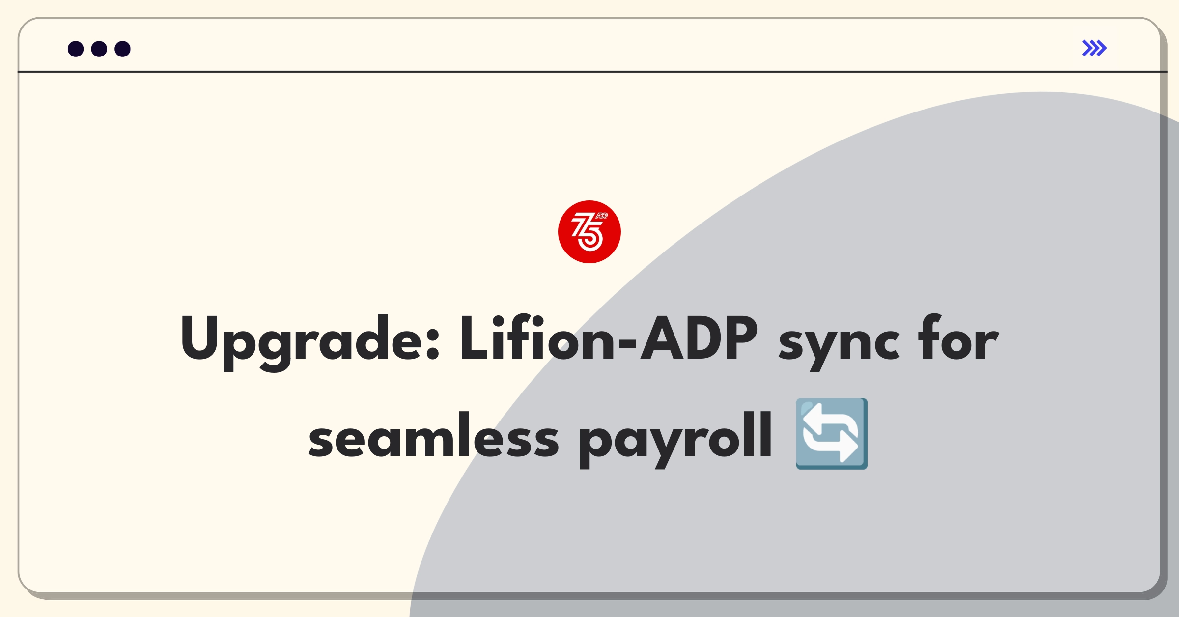 Product Management Improvement Question: Enhancing Lifion's ADP integration for efficient enterprise payroll processing