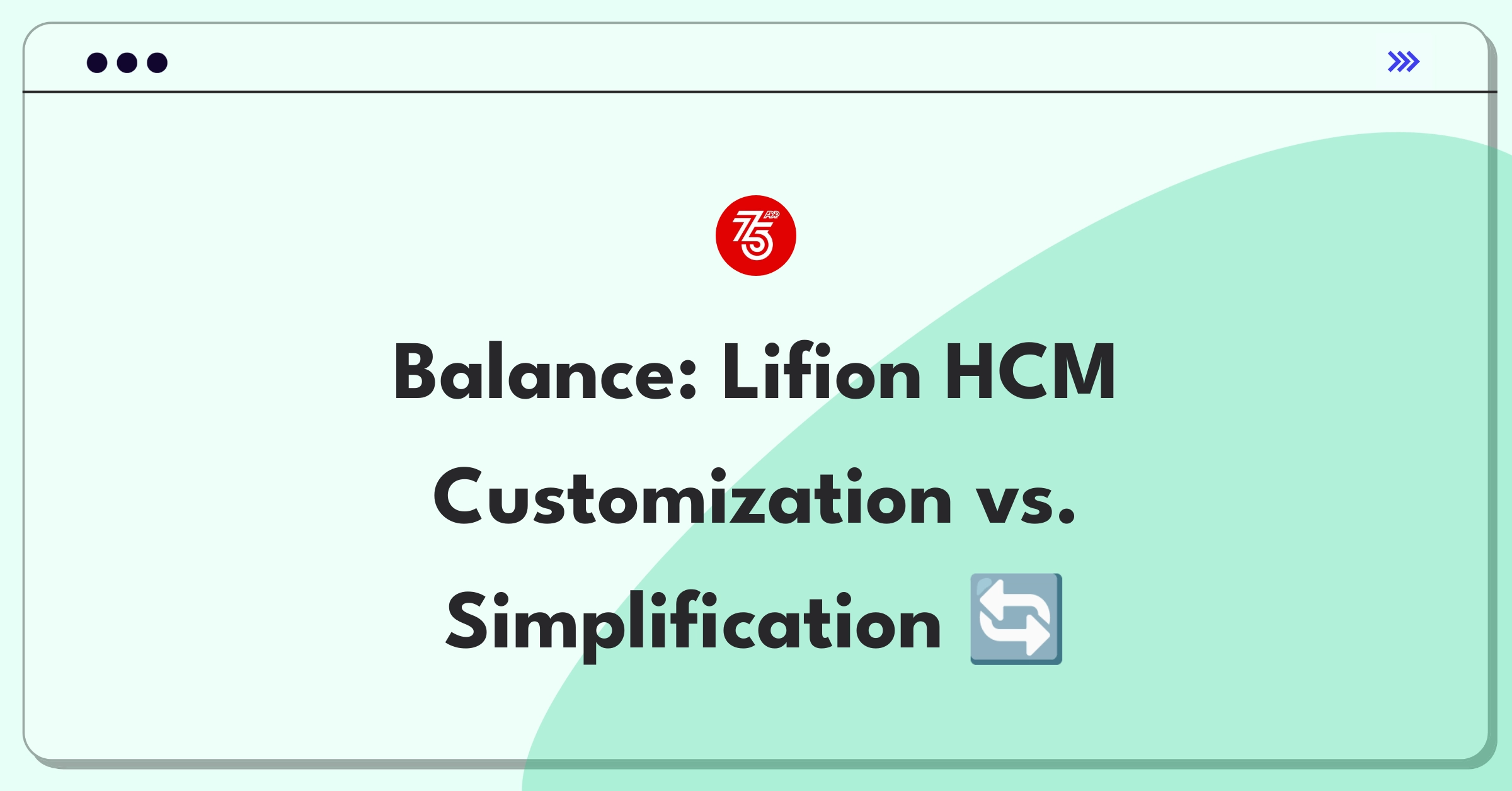 Product Management Trade-Off Question: Lifion HCM platform customization versus user interface simplification