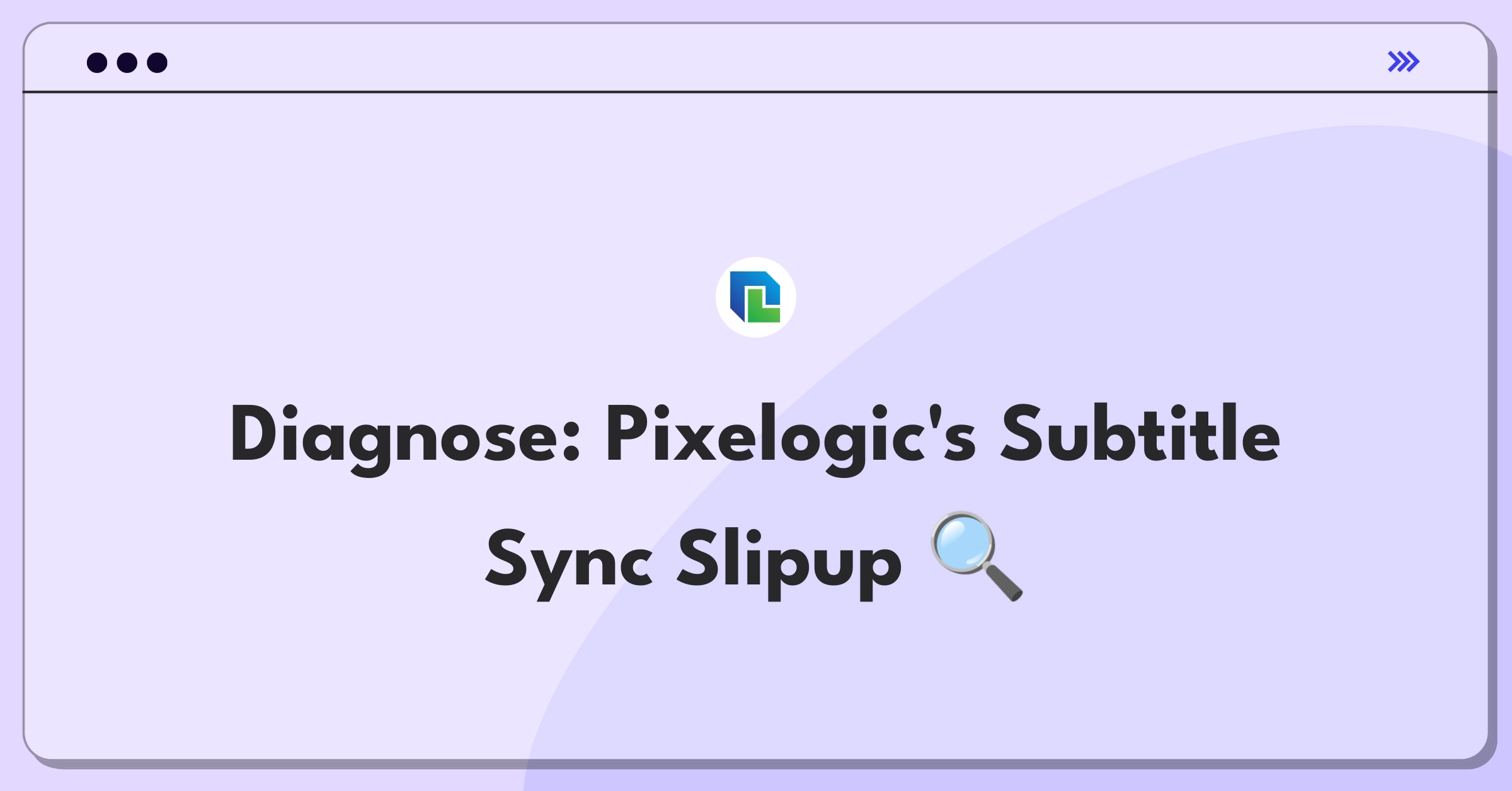 Product Management Root Cause Analysis Question: Investigating increased subtitle synchronization errors at Pixelogic Media