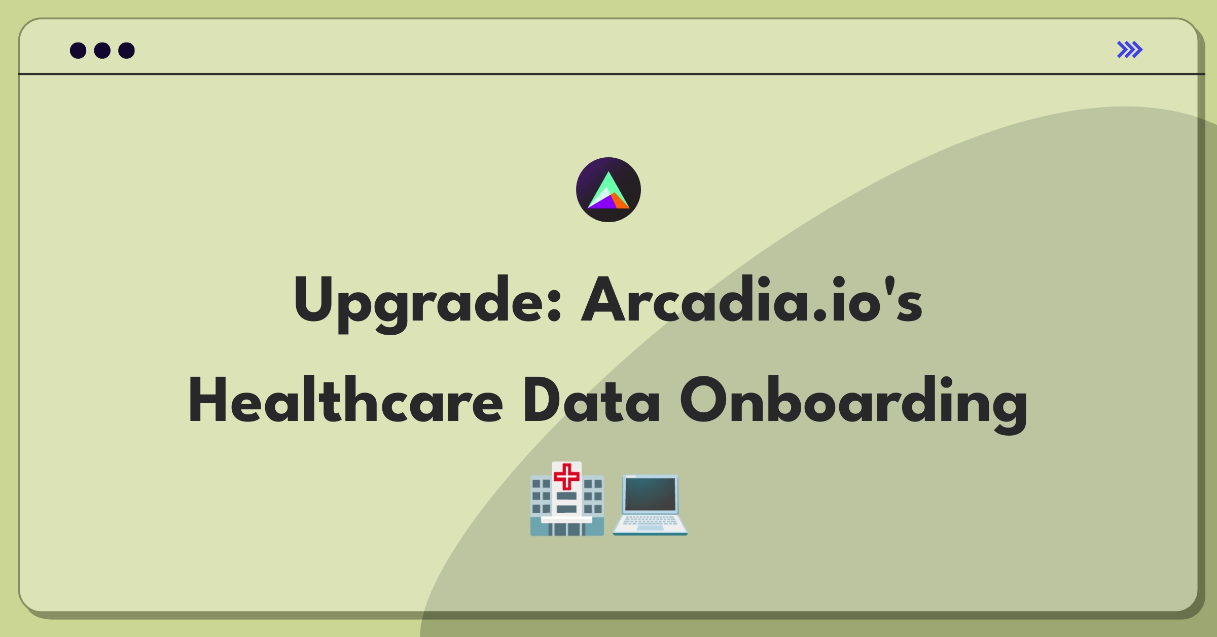 Product Management Strategy Question: Improving healthcare data integration and onboarding process for Arcadia.io