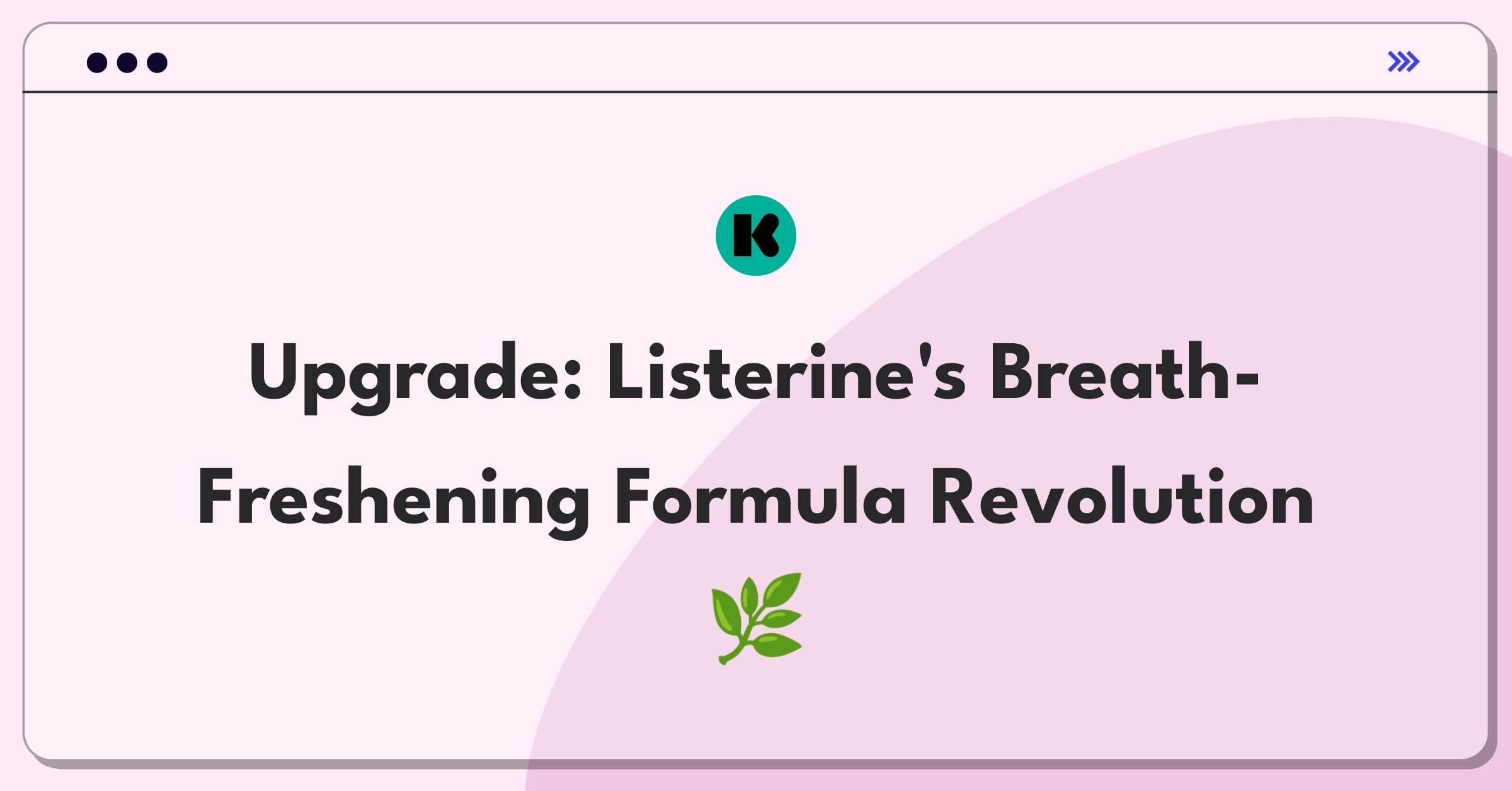 Product Management Improvement Question: Enhancing Listerine mouthwash for longer-lasting fresh breath