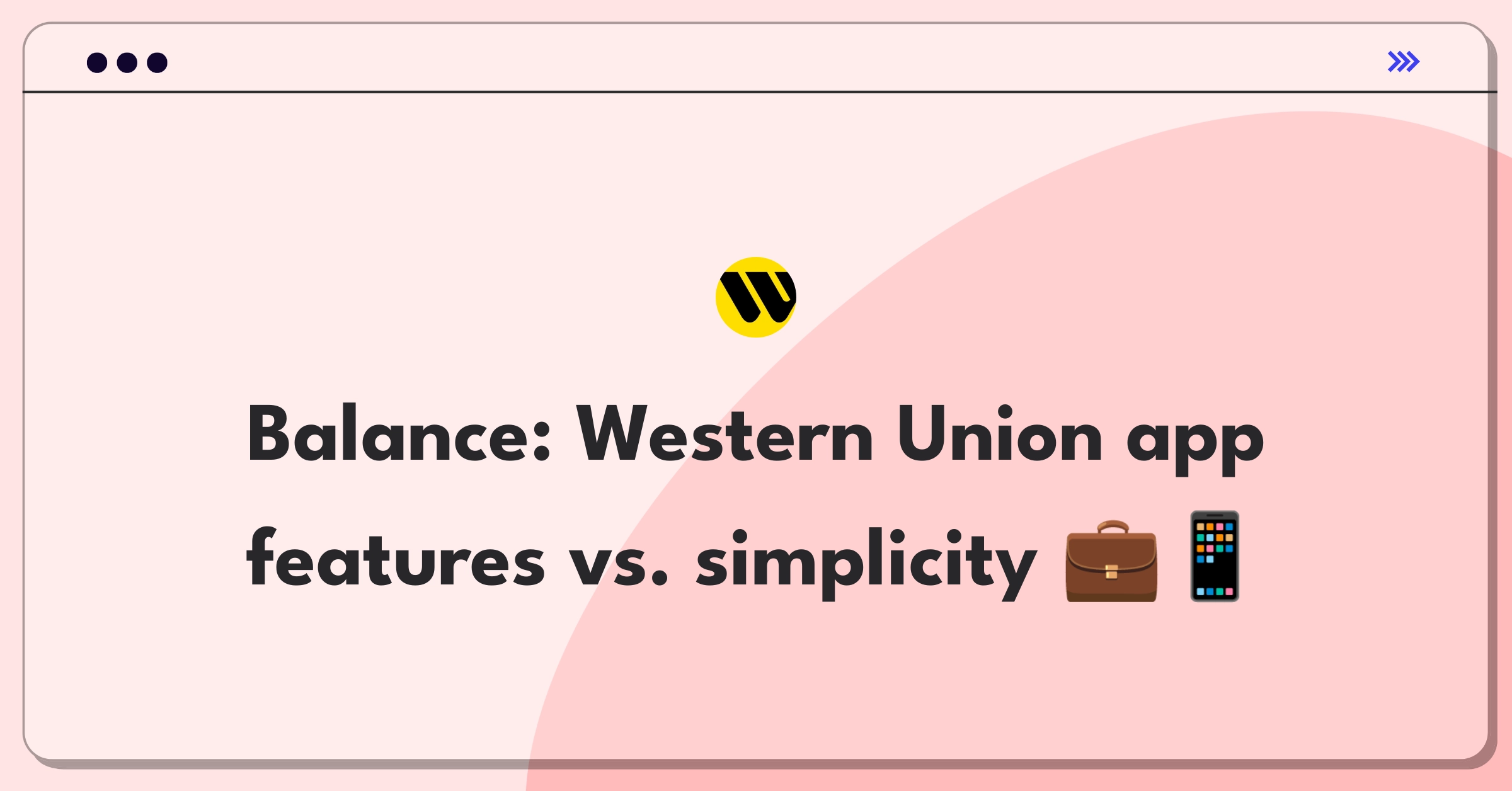 Product Management Trade-Off Question: Western Union mobile app features versus interface simplification