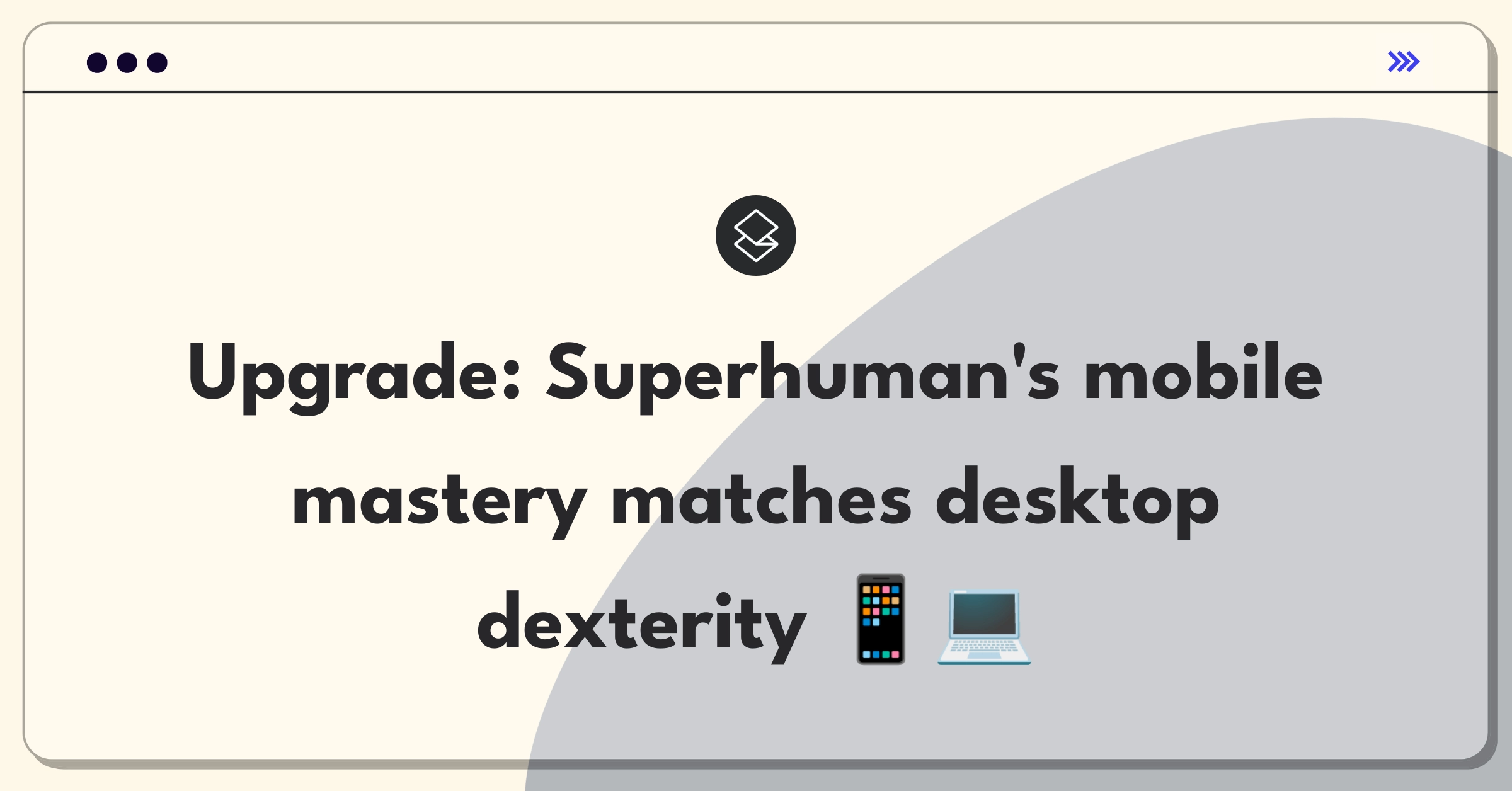 Product Management Strategy Question: Improving Superhuman's mobile app to align with desktop functionality