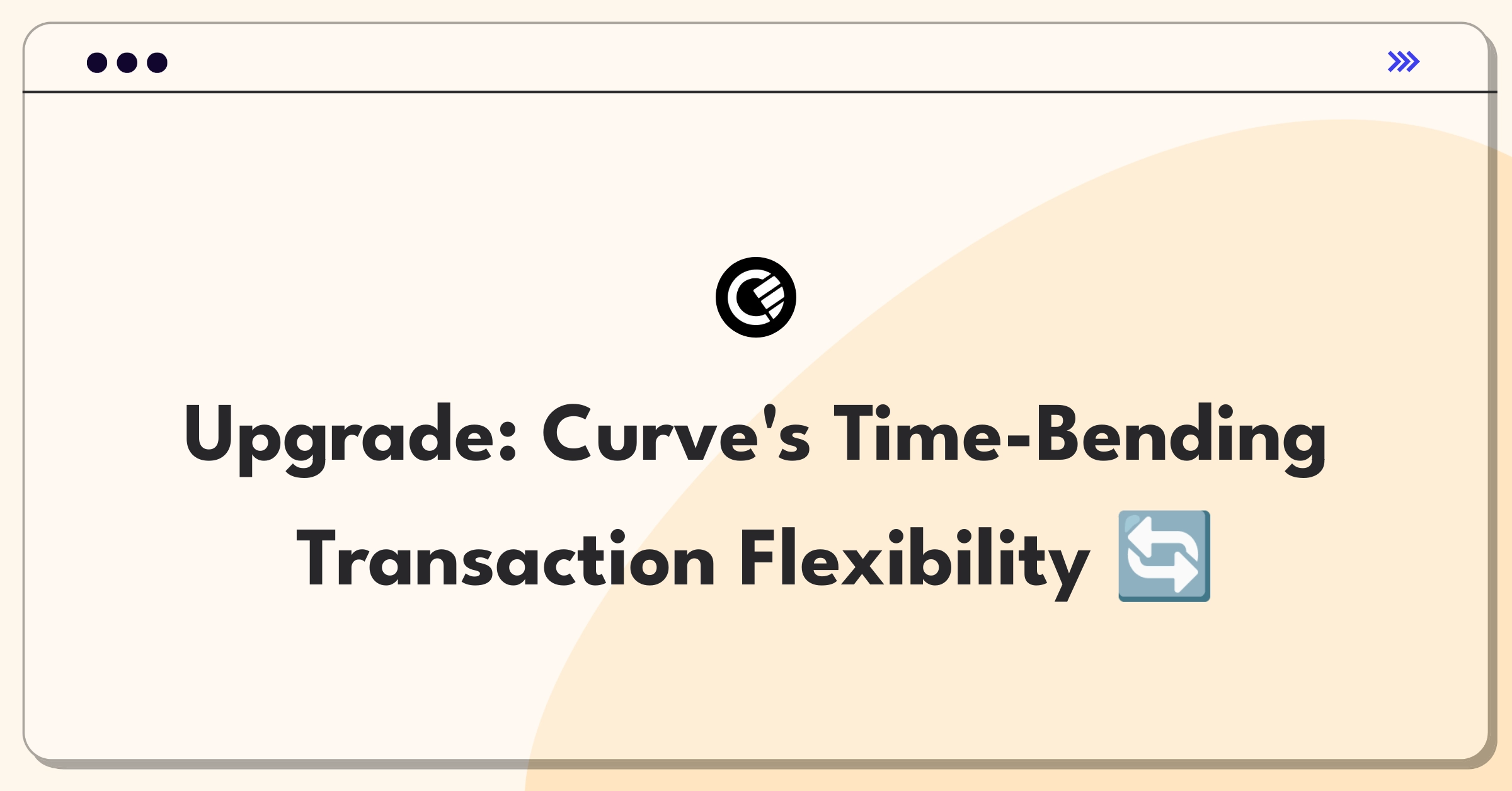 Product Management Improvement Question: Expanding Curve's Go Back in Time feature for enhanced transaction flexibility