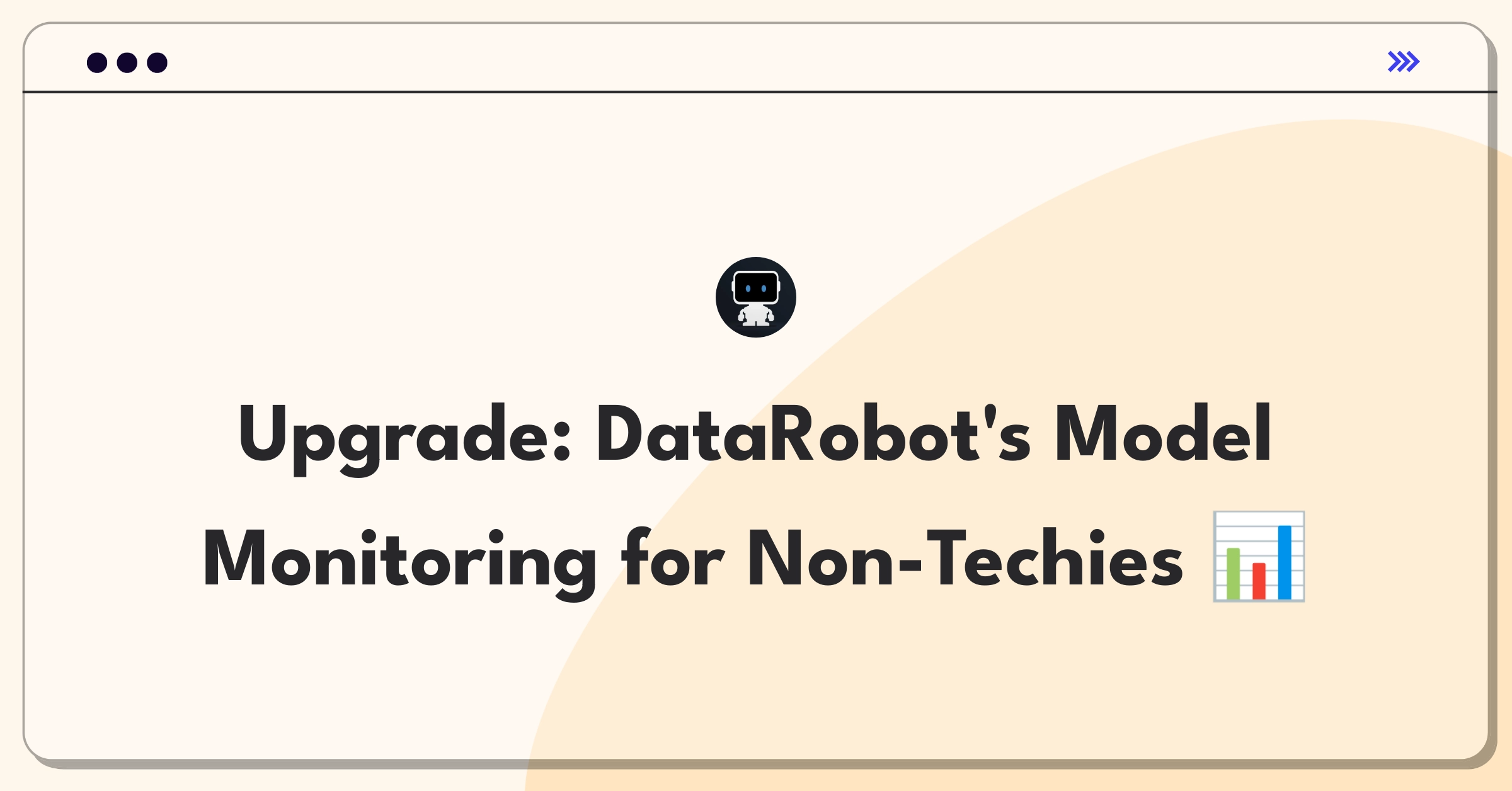 Product Management Improvement Question: Enhancing DataRobot's model monitoring interface for non-technical users