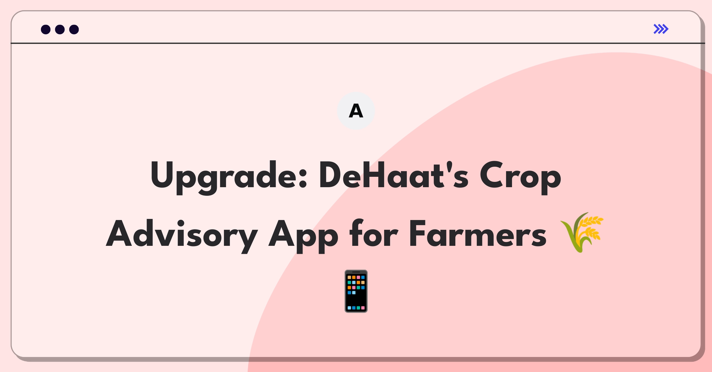 Product Management Improvement Question: Enhancing DeHaat's mobile app for better crop advisory accessibility