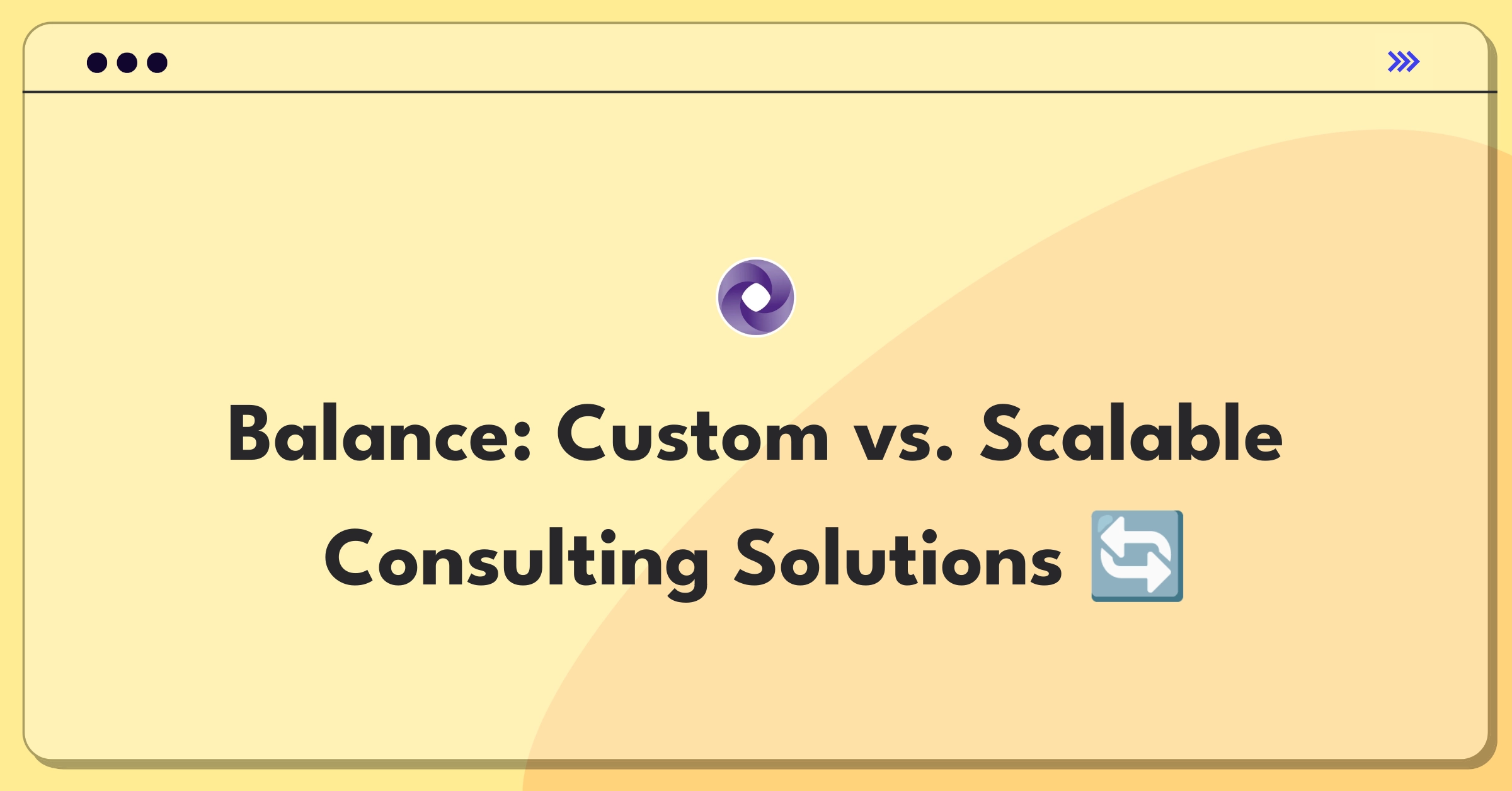 Product Management Trade-off Question: Grant Thornton consulting services balancing customization and scalability