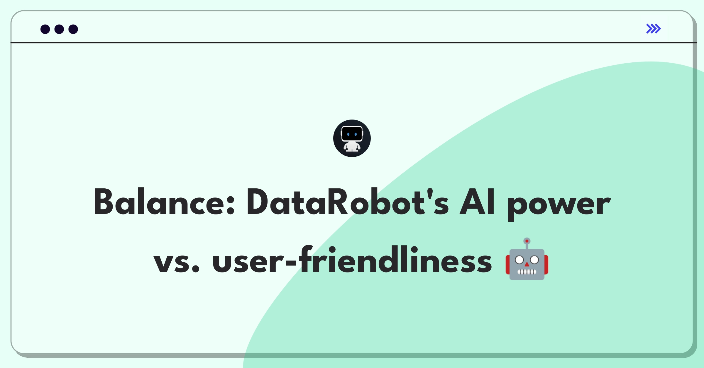 Product Management Trade-Off Question: DataRobot AutoML platform balancing advanced AI features and ease-of-use