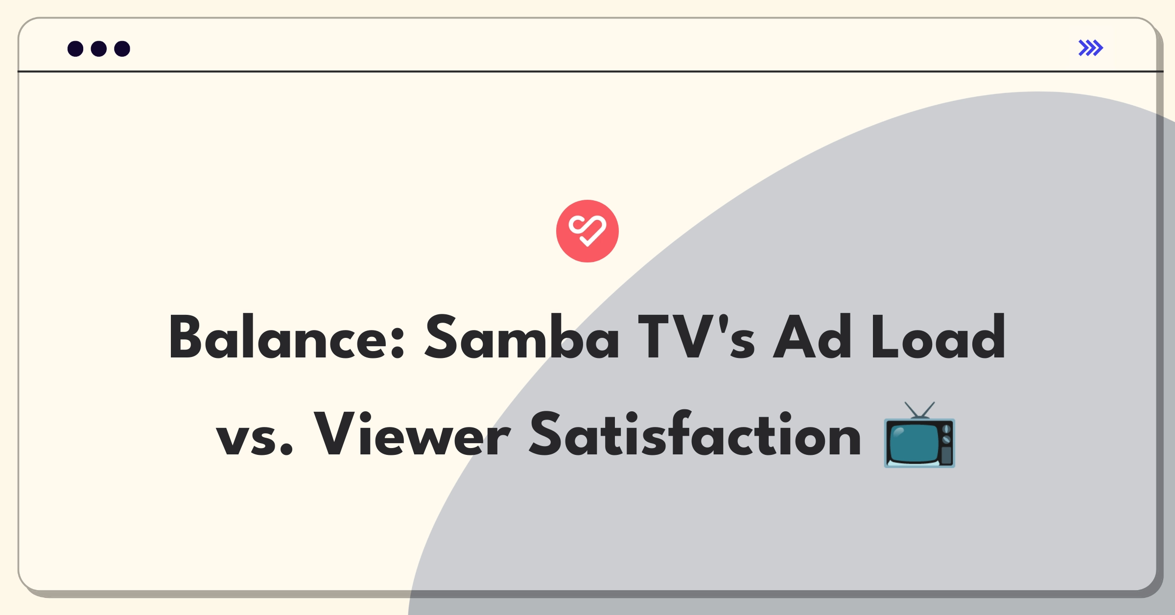 Product Management Trade-Off Question: Balancing ad revenue and user experience for Samba TV's addressable advertising platform