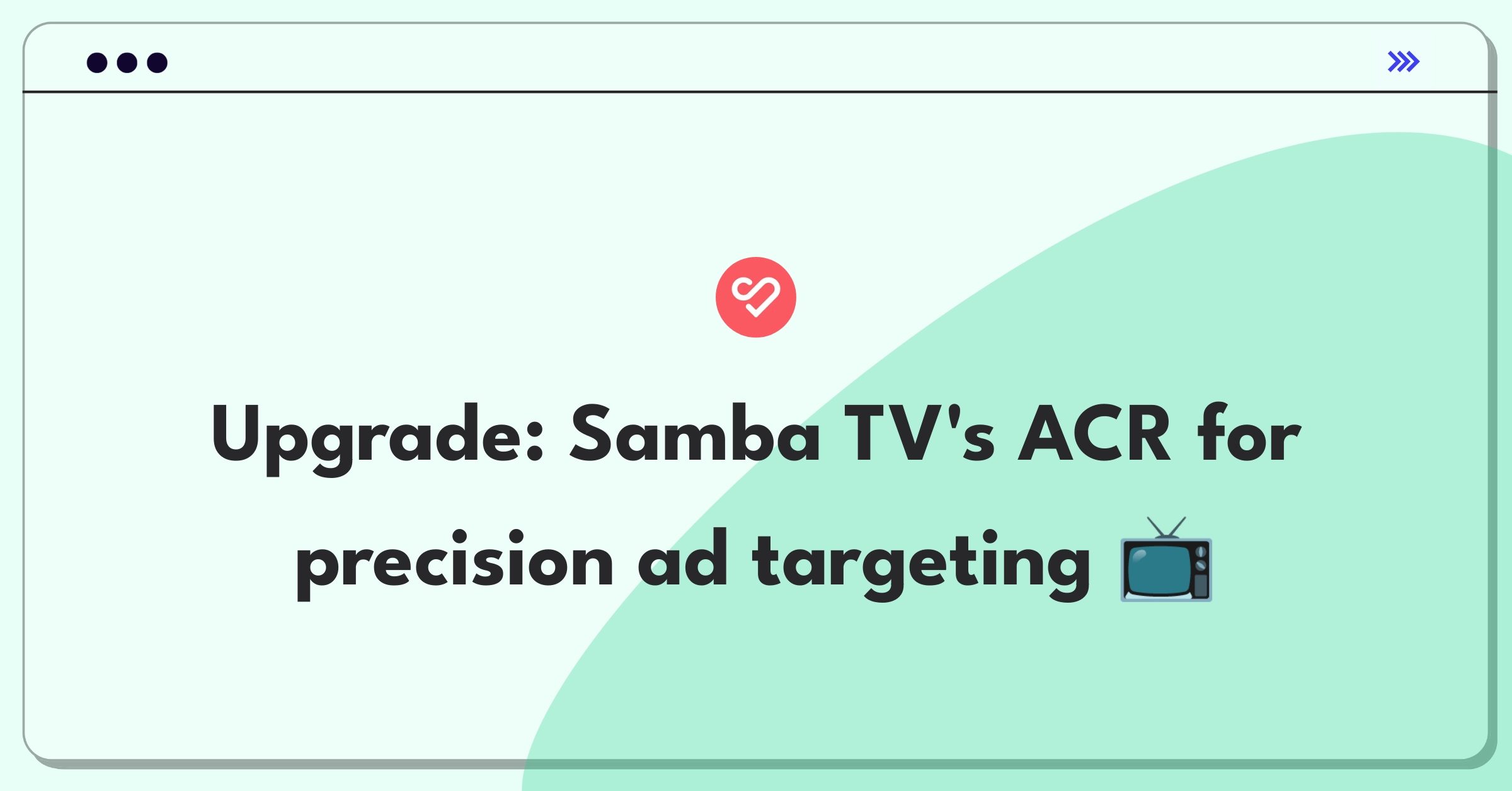 Product Management Improvement Question: Enhancing Samba TV's automatic content recognition for better ad targeting