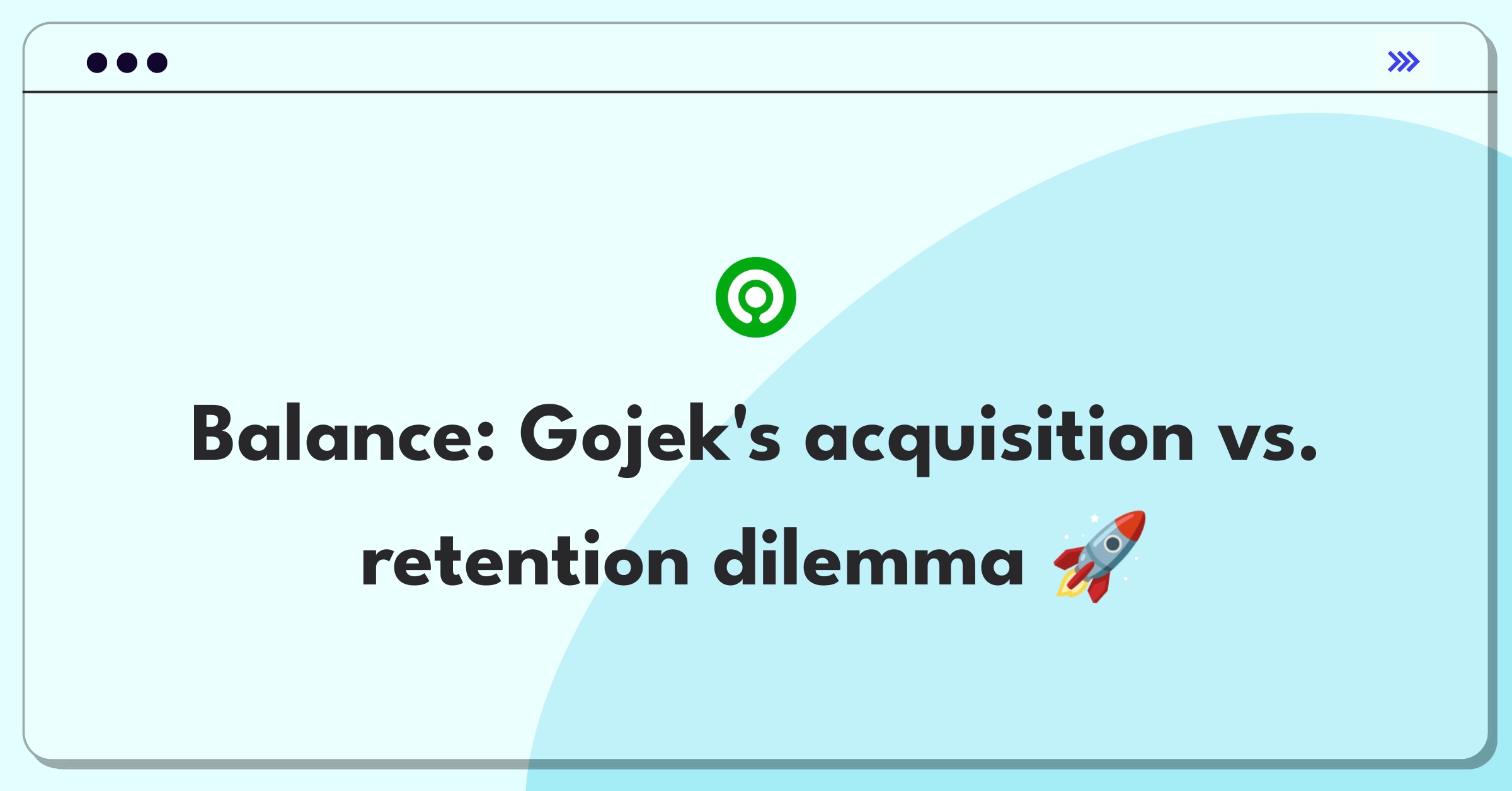 Product Management Trade-off Question: Gojek customer acquisition versus retention strategies for long-term growth