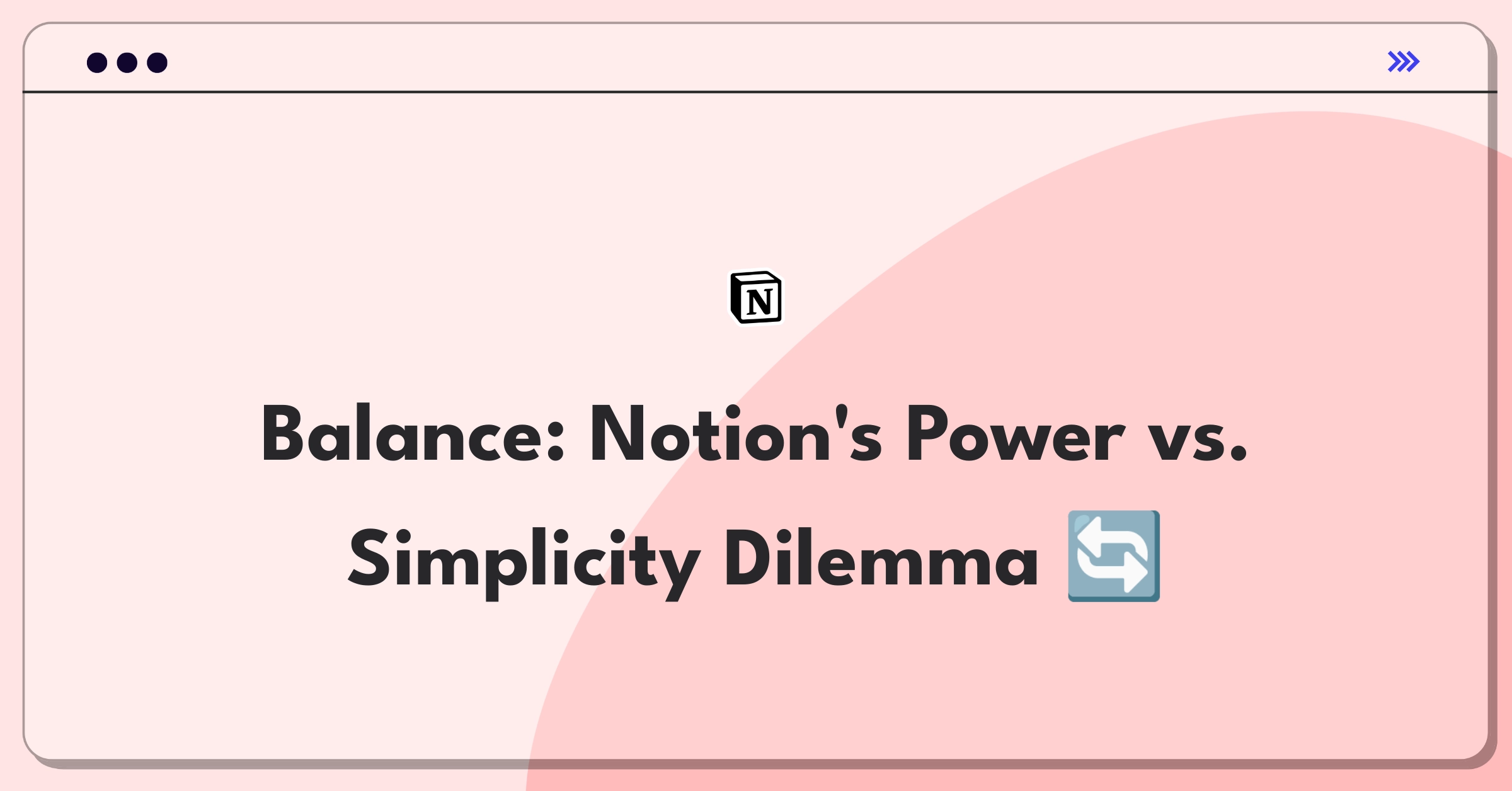 Product Management Strategy Question: Notion interface complexity vs. simplicity tradeoff analysis