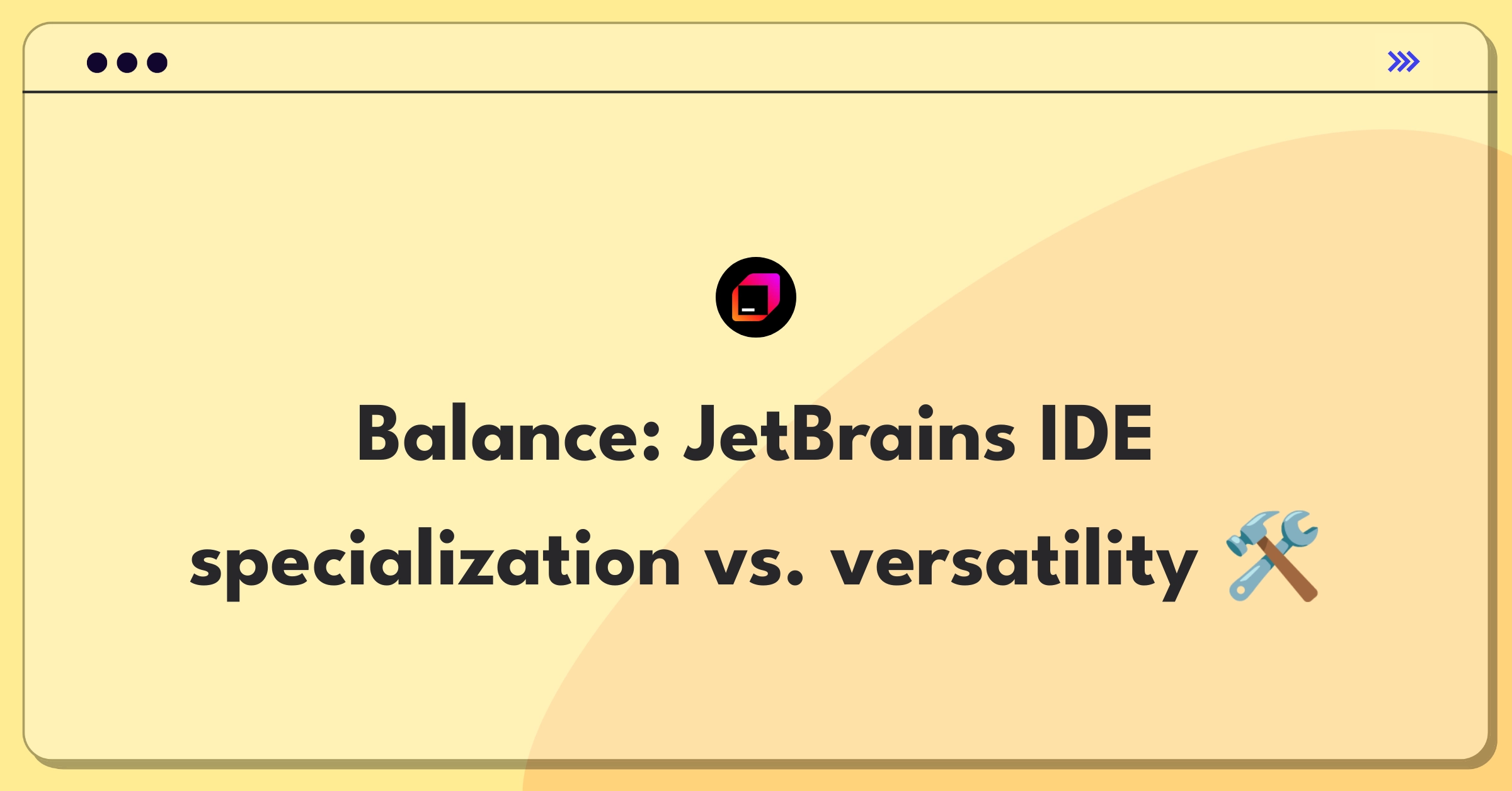 Product Management Trade-off Question: JetBrains IDE strategy balancing specialized and versatile development environments