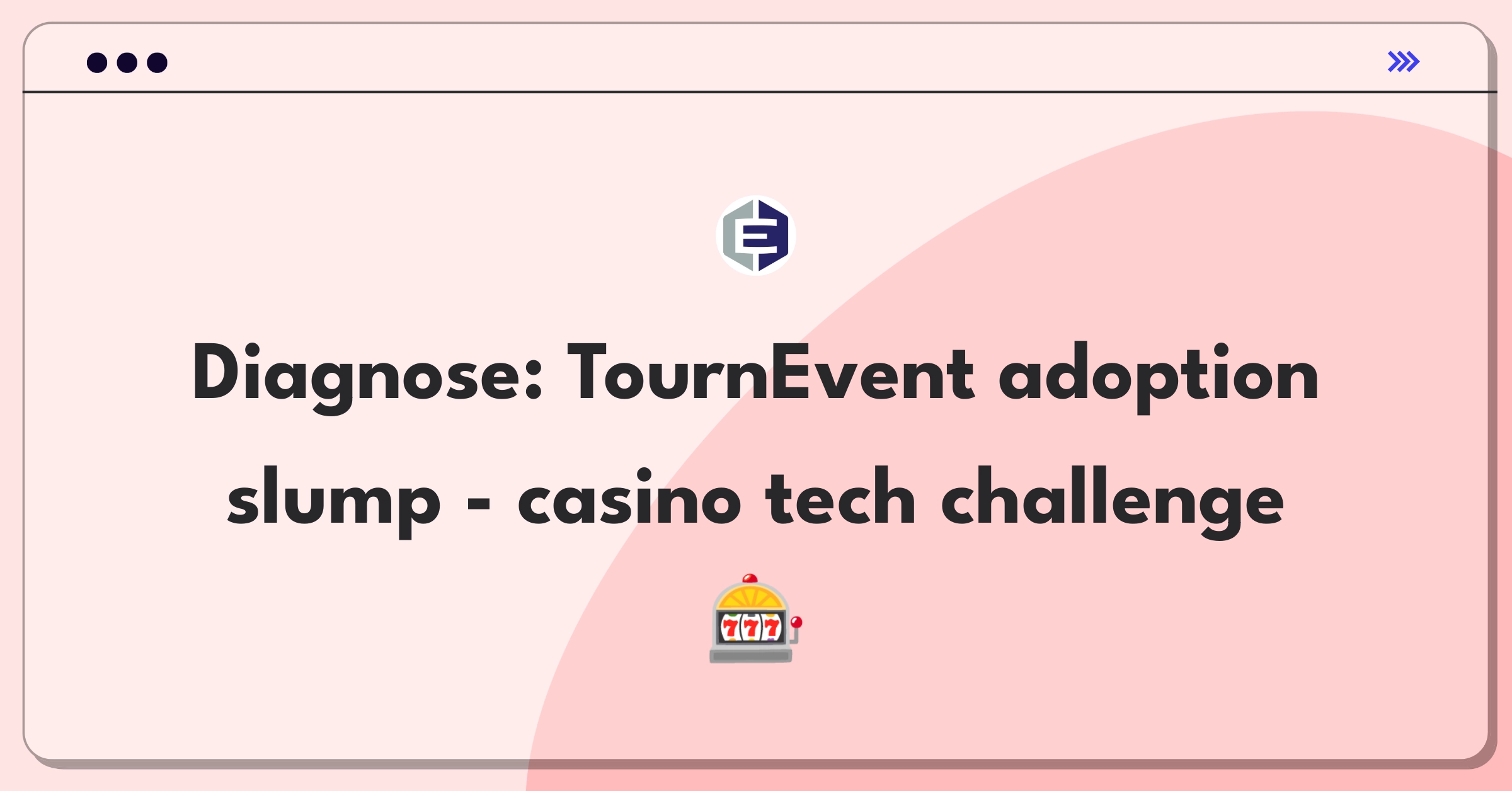 Product Management Root Cause Analysis Question: Investigating declining adoption rates for casino slot tournament system