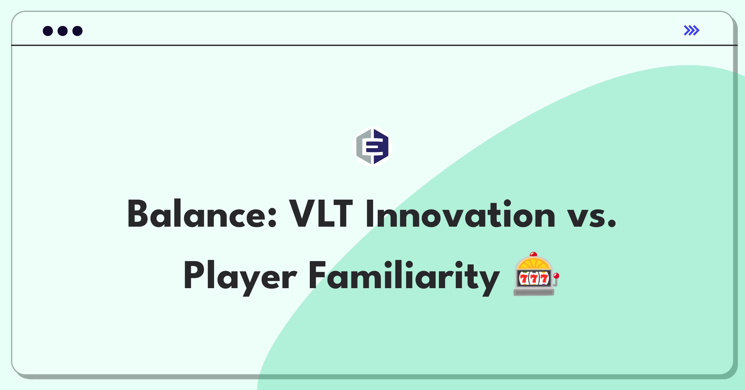 Product Management Trade-Off Question: Balancing innovative features with familiar gameplay in video lottery terminals