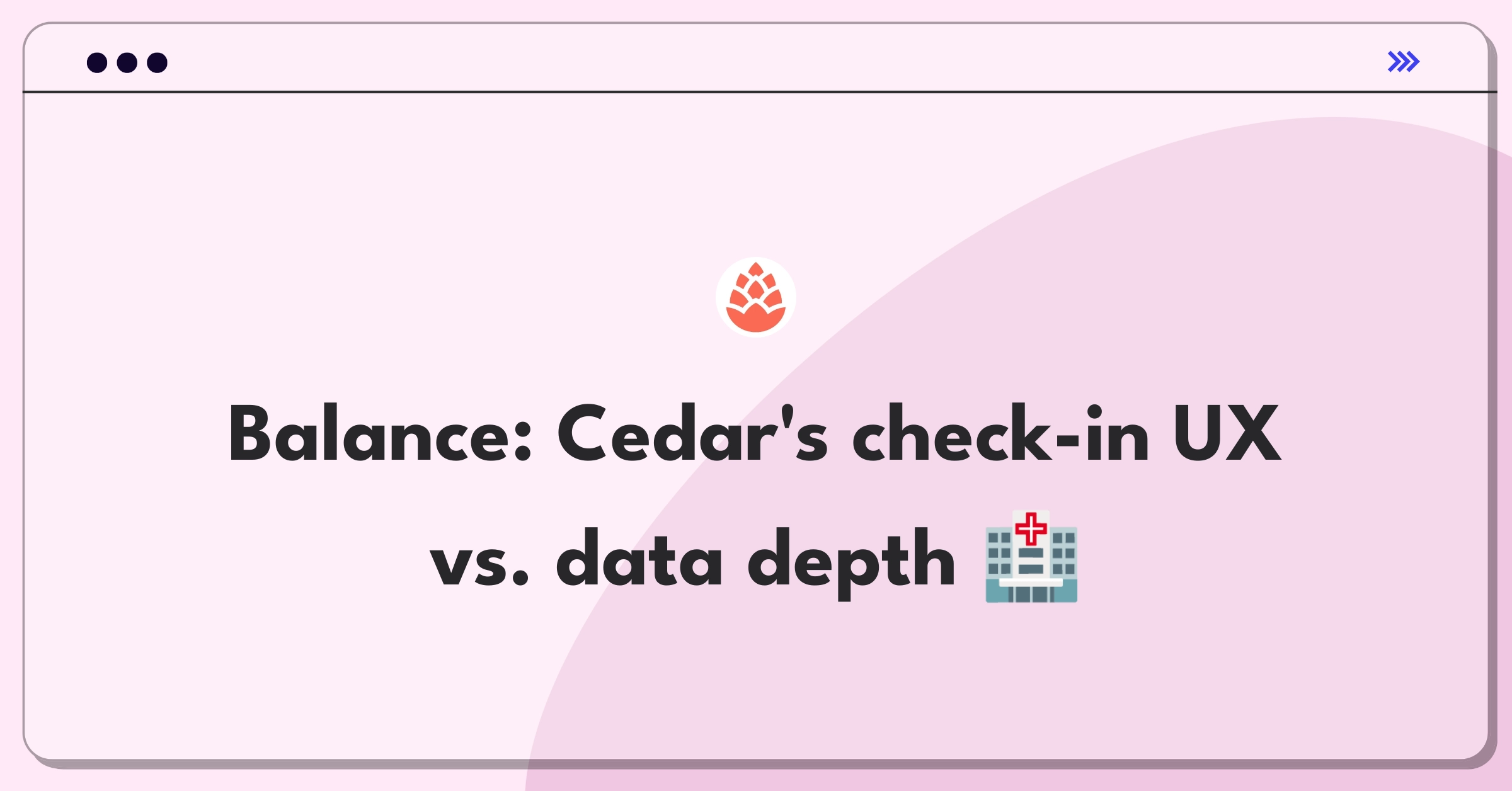 Product Management Trade-Off Question: Balancing patient experience with comprehensive data collection in healthcare check-in