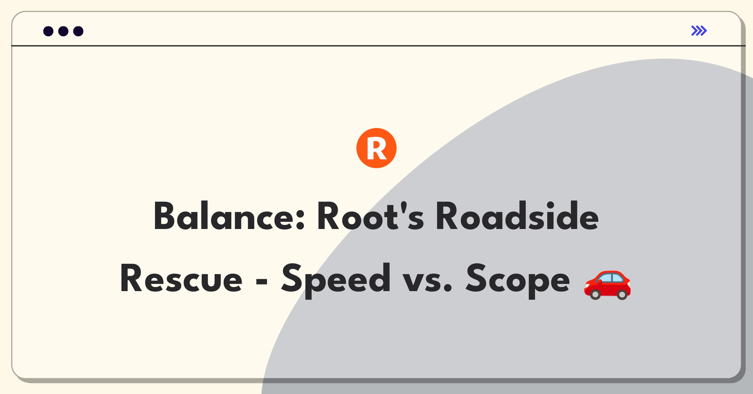 Product Management Trade-Off Question: Root Insurance roadside assistance speed versus service expansion