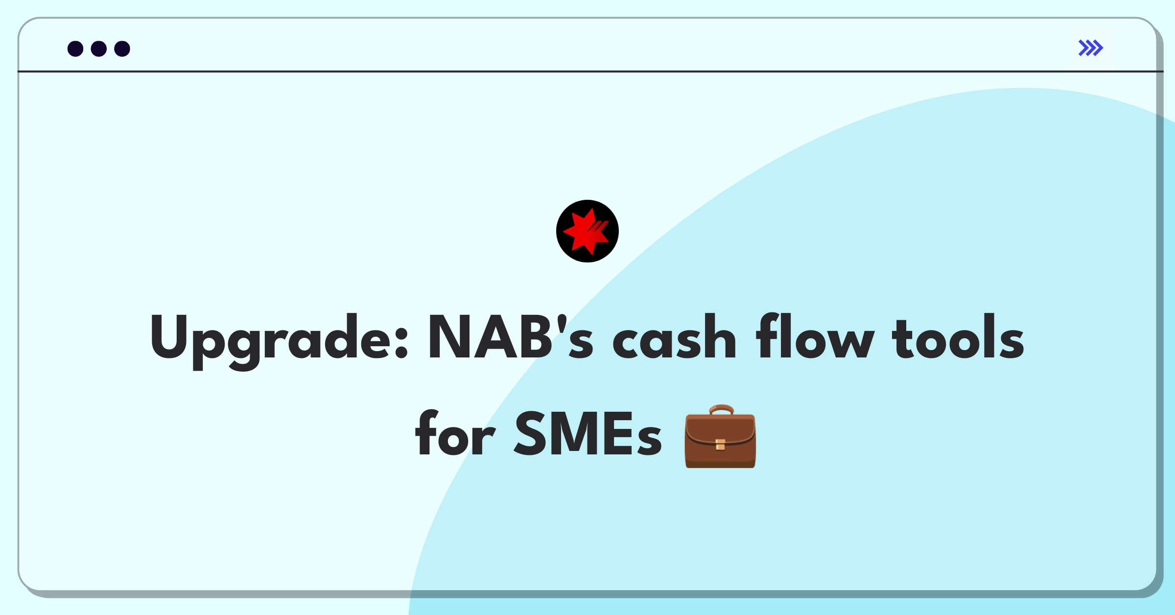 Product Management Improvement Question: Enhancing NAB's business banking services for small enterprise cash flow management