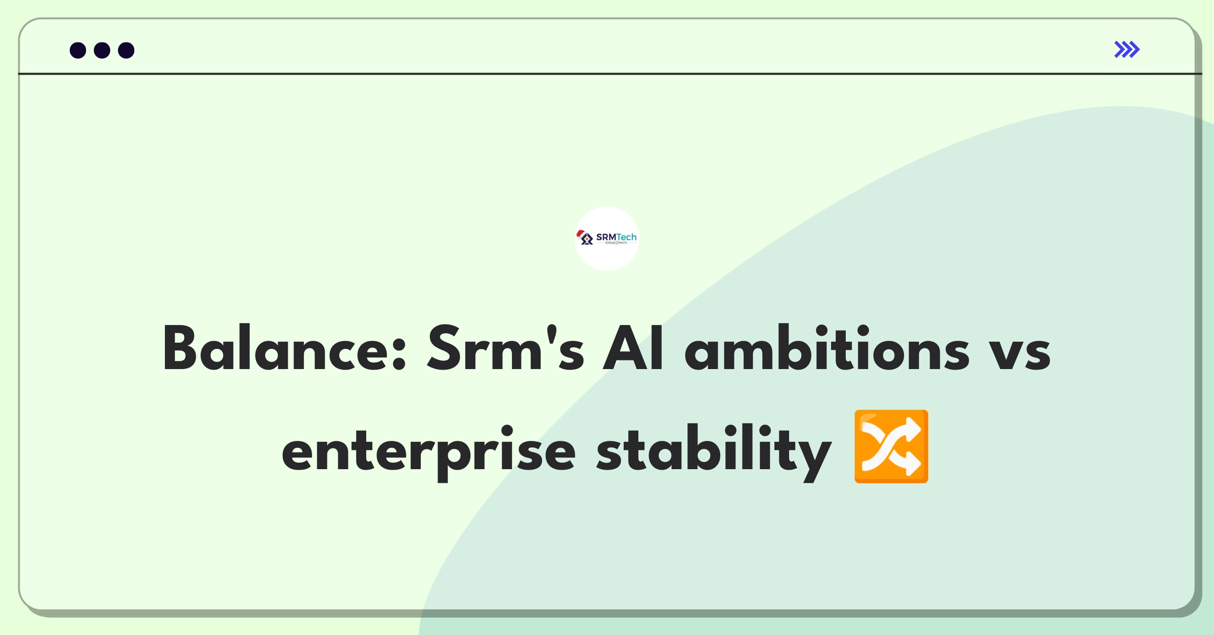 Product Management Trade-Off Question: Balancing AI expansion with enterprise software enhancement for Srm Technologies