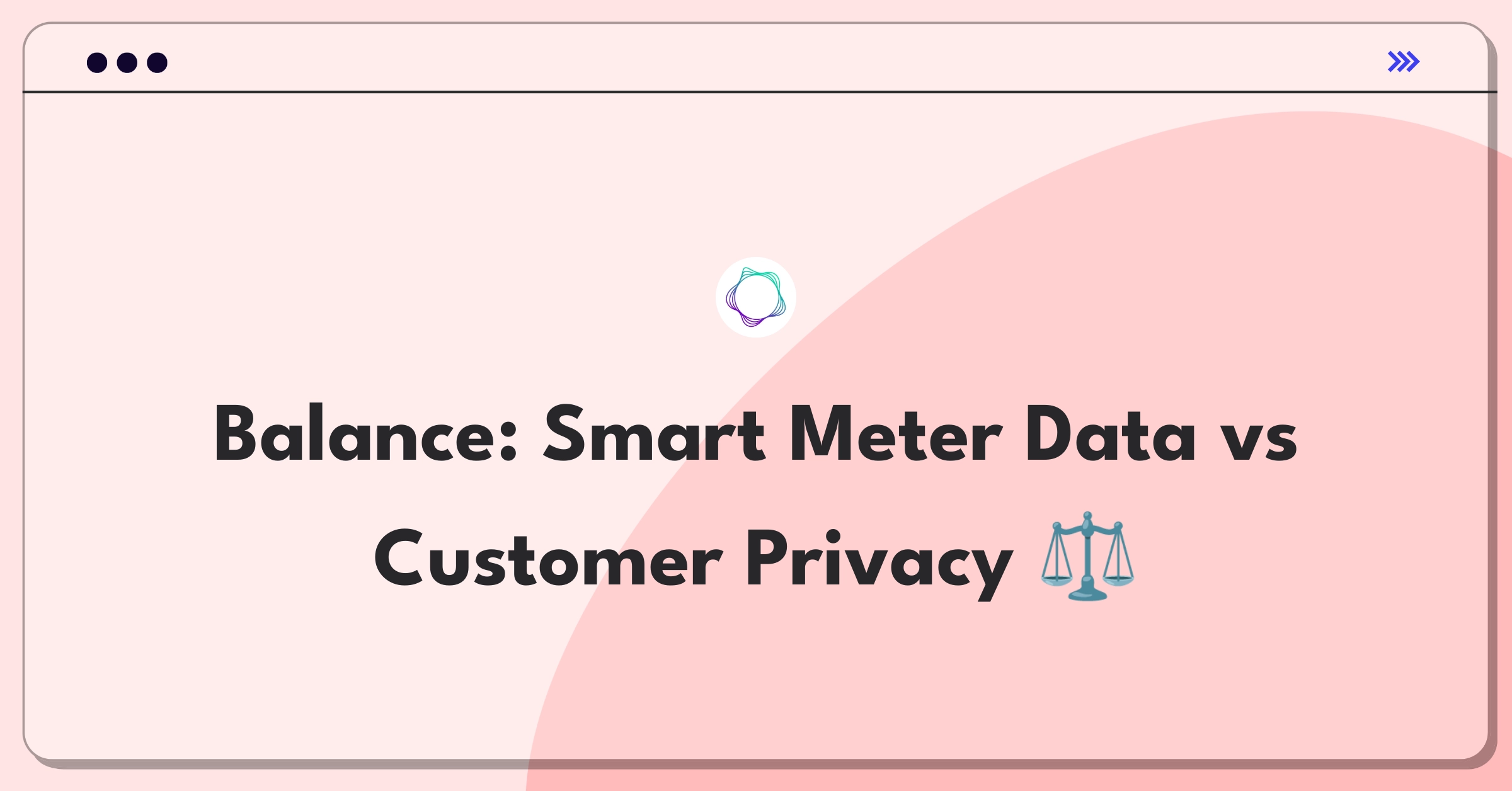 Product Management Trade-Off Question: Balancing smart meter data collection with customer privacy concerns for a utility company