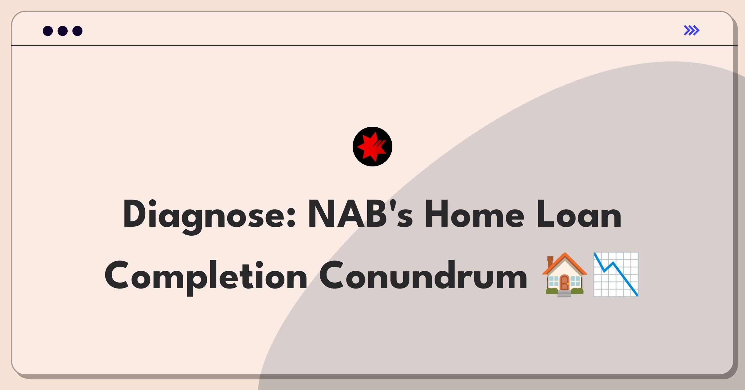 Product Management Root Cause Analysis Question: Investigating NAB's home loan application completion rate decline