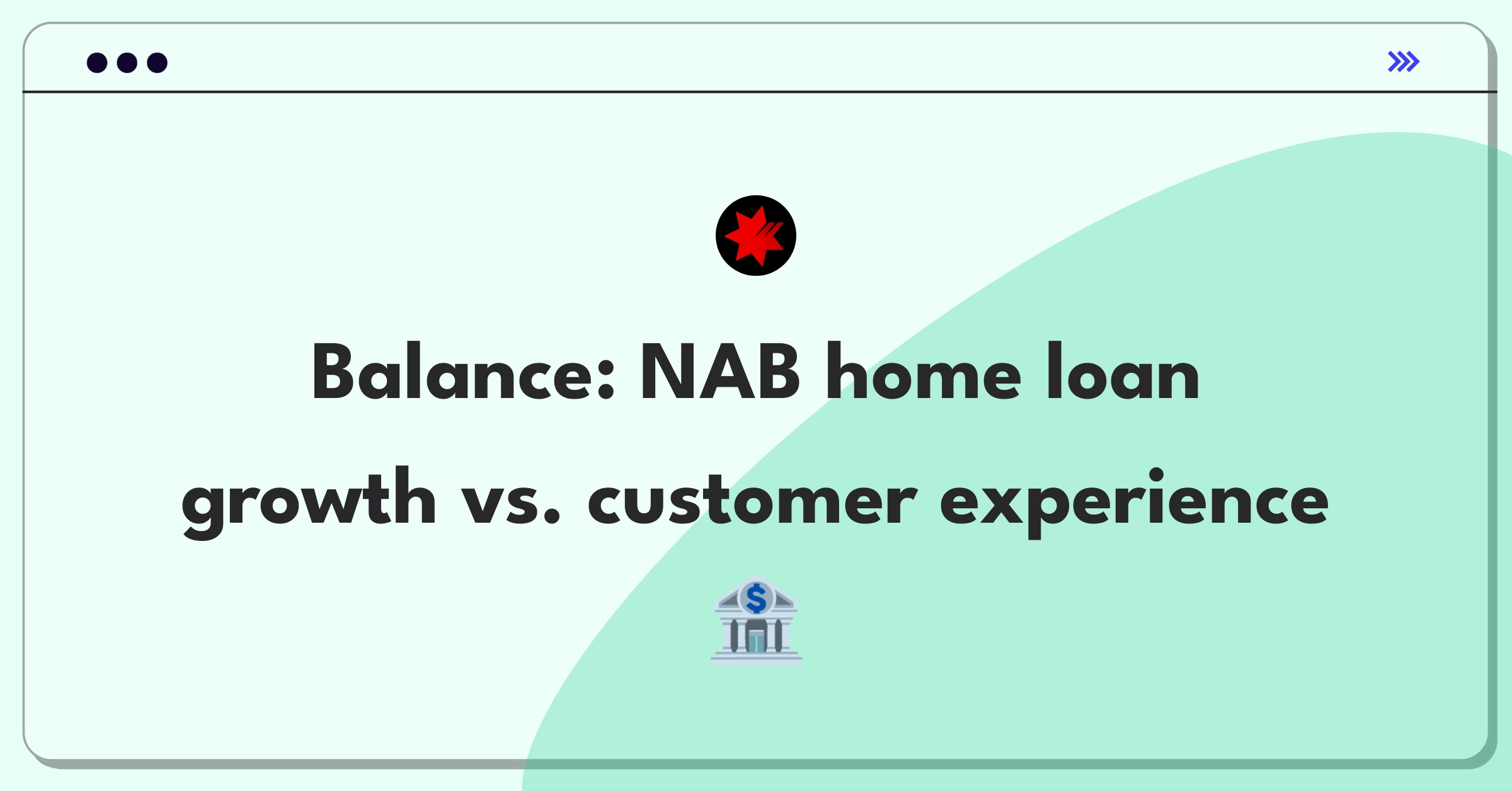 Product Management Trade-Off Question: NAB home loan product expansion versus application process streamlining