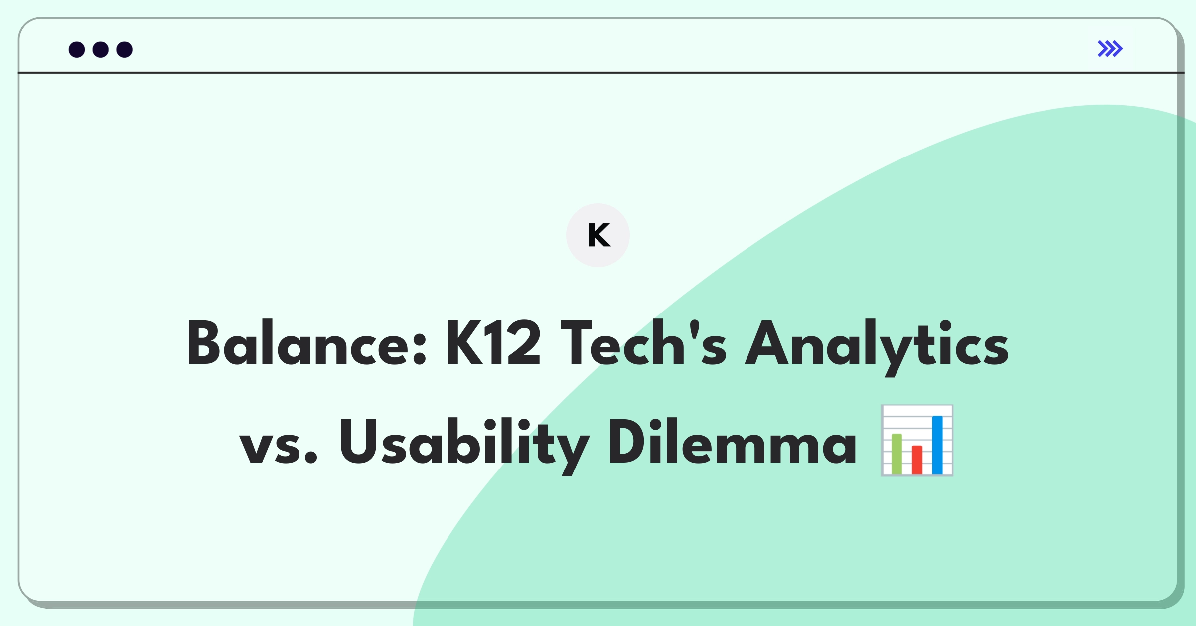 Product Management Trade-Off Question: K12 Techno Services school system analytics versus interface simplification