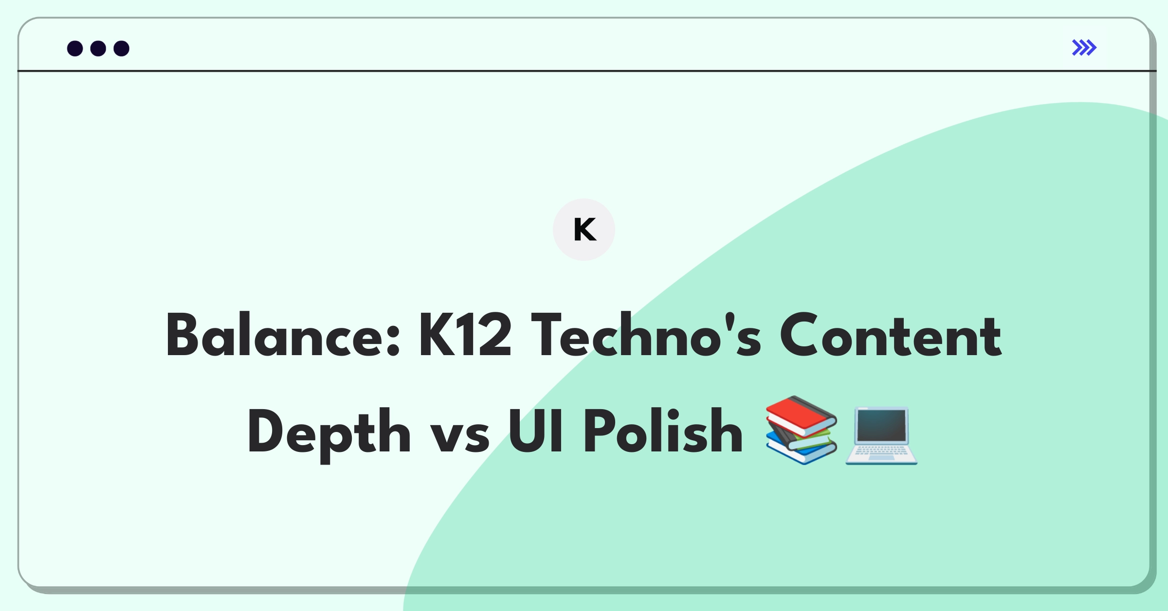 Product Management Trade-Off Question: K12 Techno Services content library expansion versus user interface improvement decision