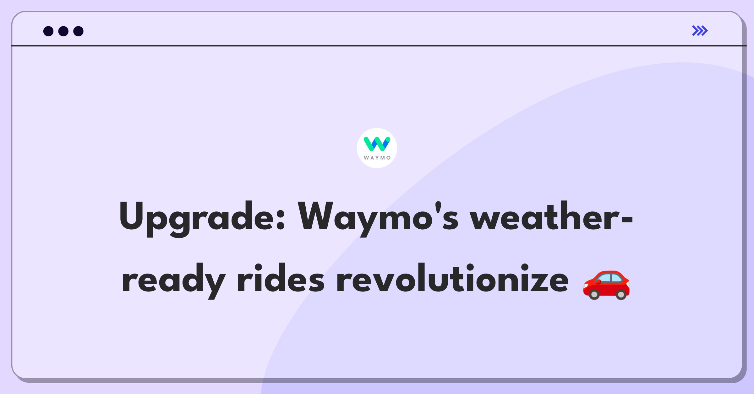 Product Management Improvement Question: Enhancing Waymo's autonomous vehicle experience during bad weather