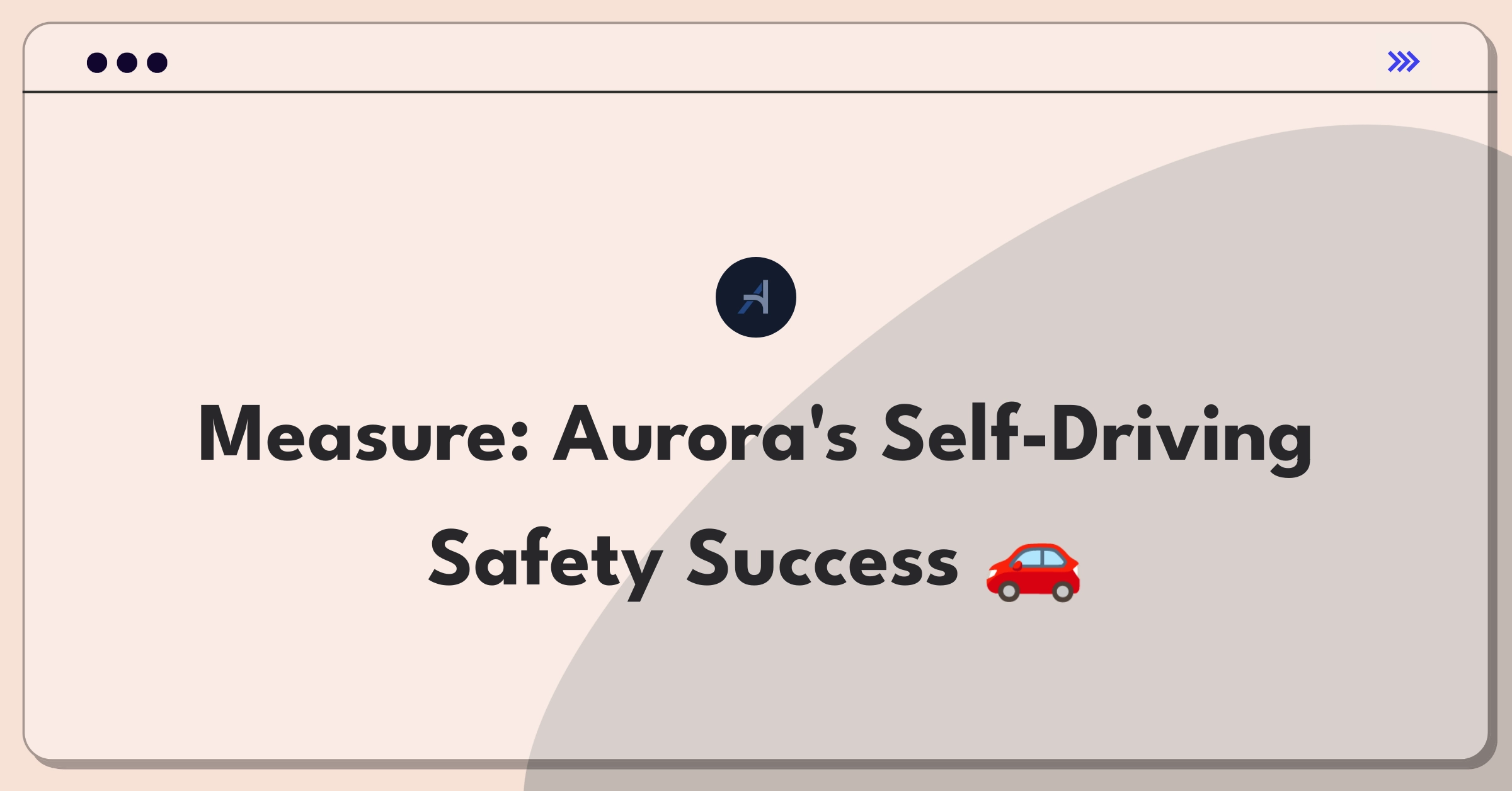 Product Management Success Metrics Question: Evaluating safety features of Aurora's autonomous vehicles