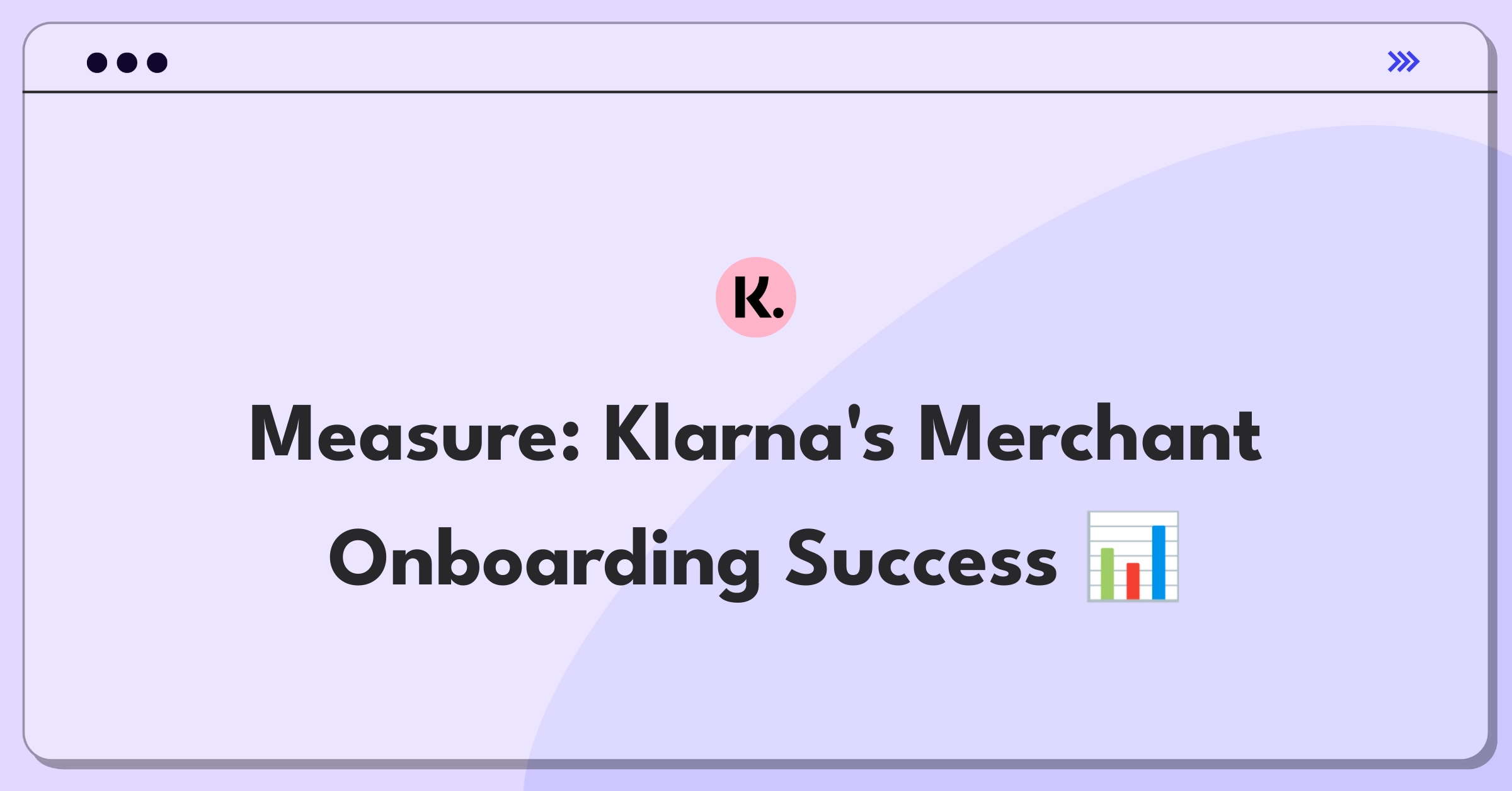 Product Management Metrics Question: Evaluating Klarna's merchant onboarding process with key performance indicators