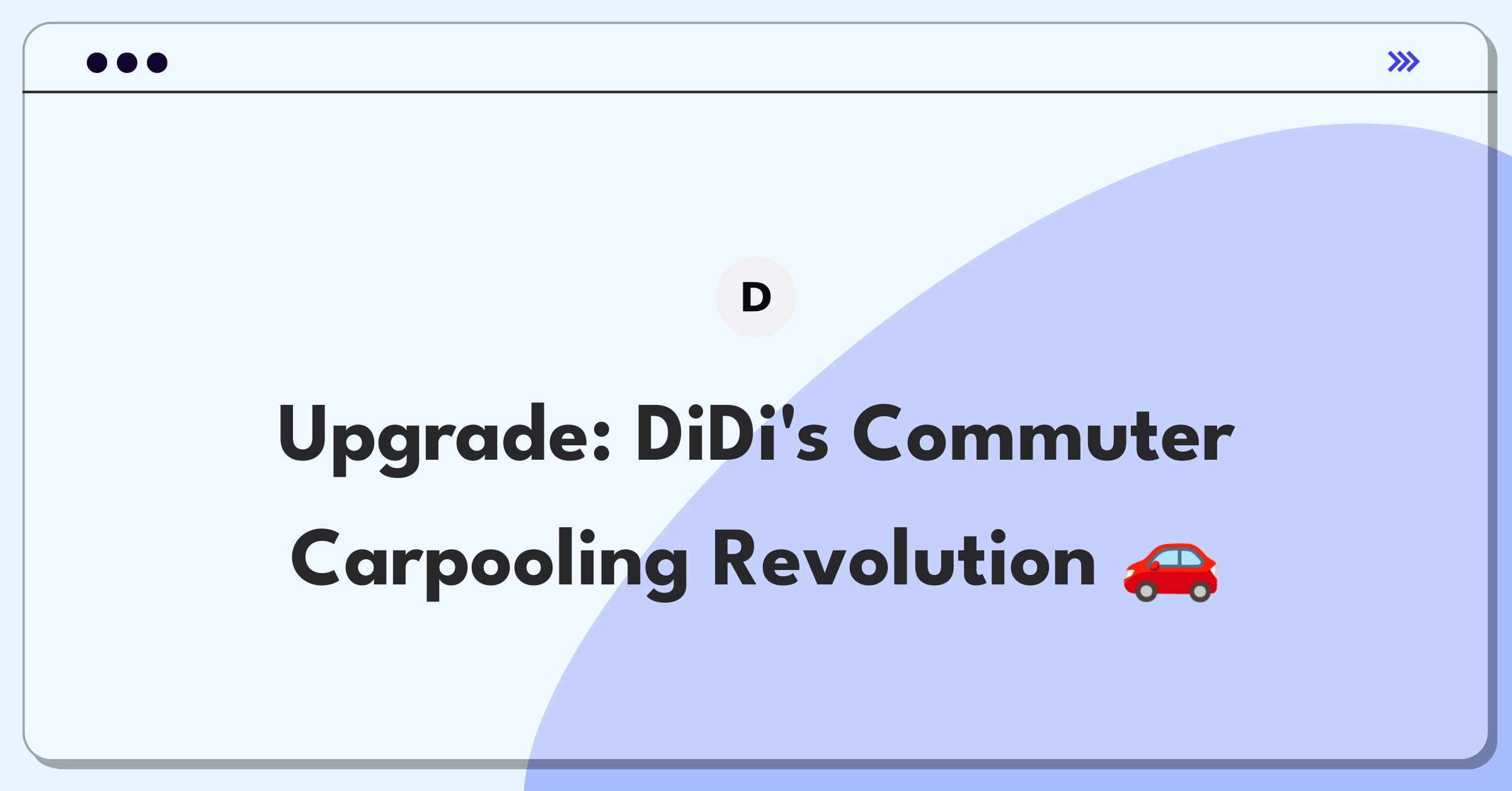 Product Management Improvement Question: DiDi carpooling service enhancement for commuters