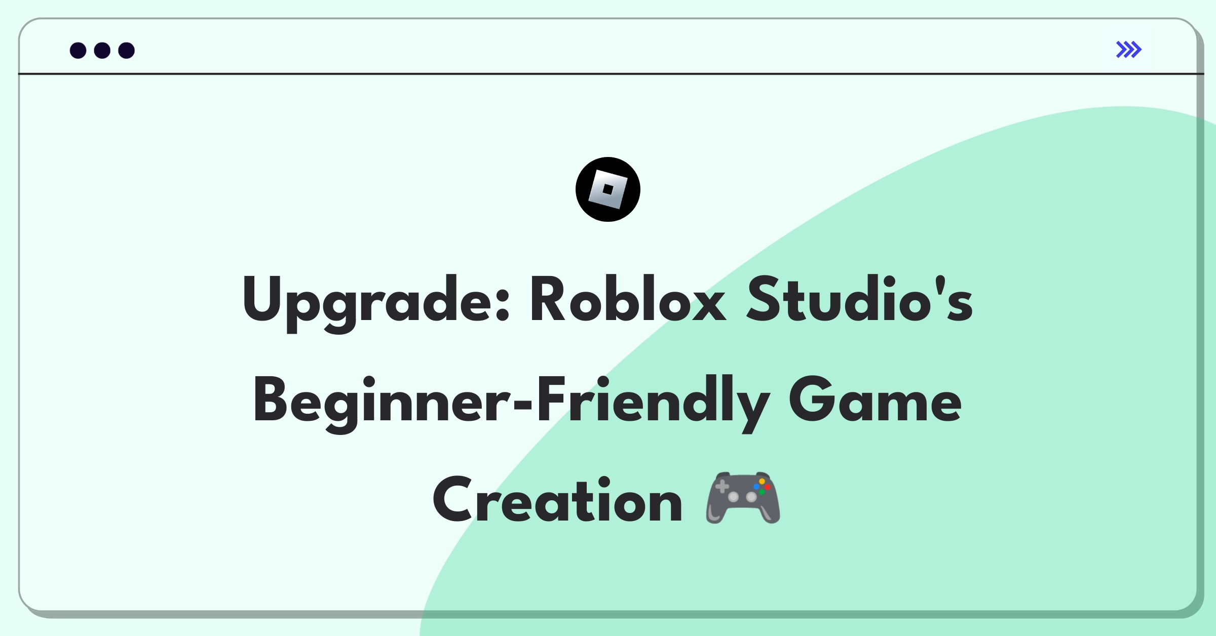 Product Management Improvement Question: Enhancing Roblox Studio's accessibility for novice game developers