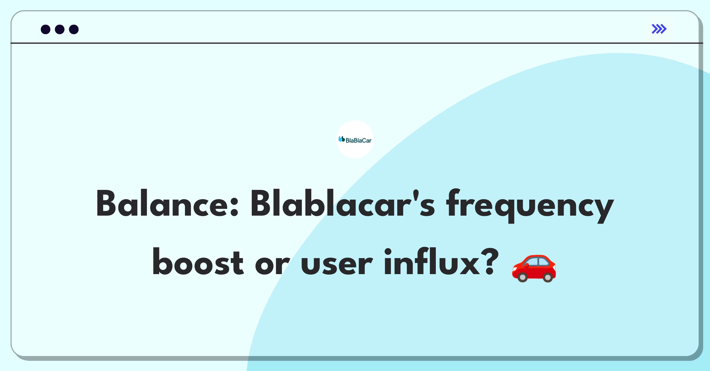 Product Management Trade-off Question: Blablacar ride frequency versus new user acquisition strategy