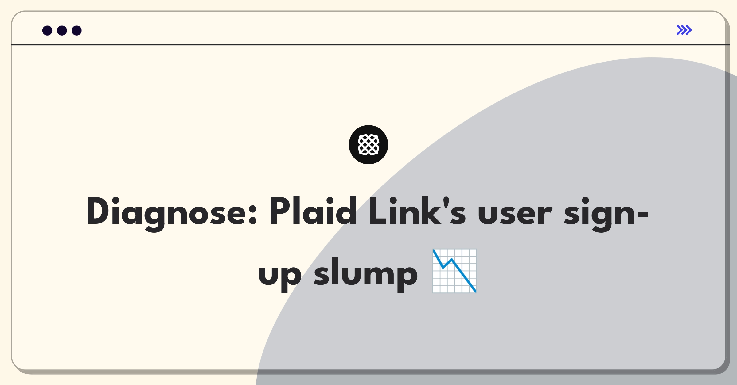 Product Management Root Cause Analysis Question: Investigating Plaid Link's decrease in new user sign-ups