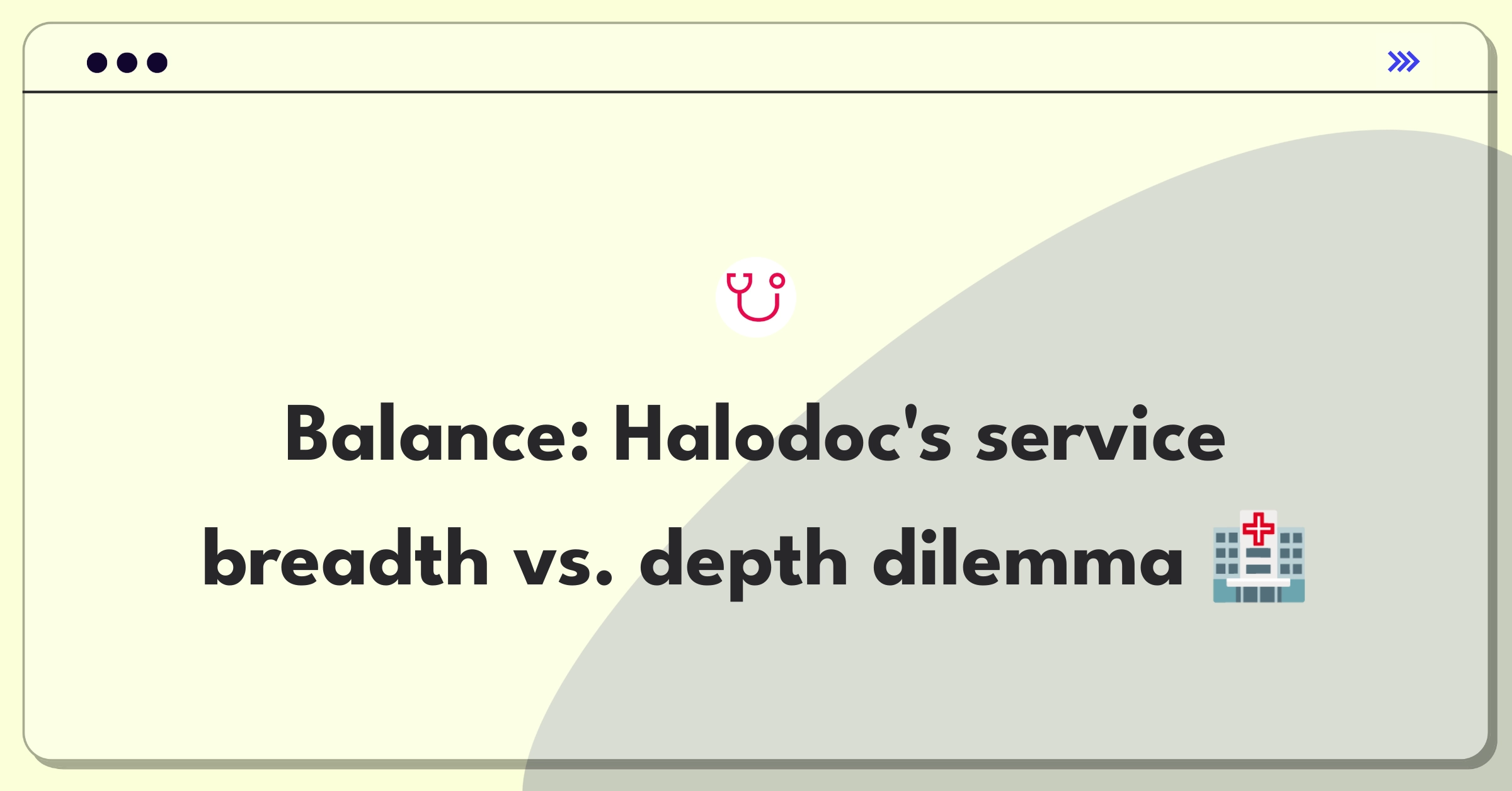 Product Management Trade-Off Question: Halodoc healthcare services range vs. specialization strategy