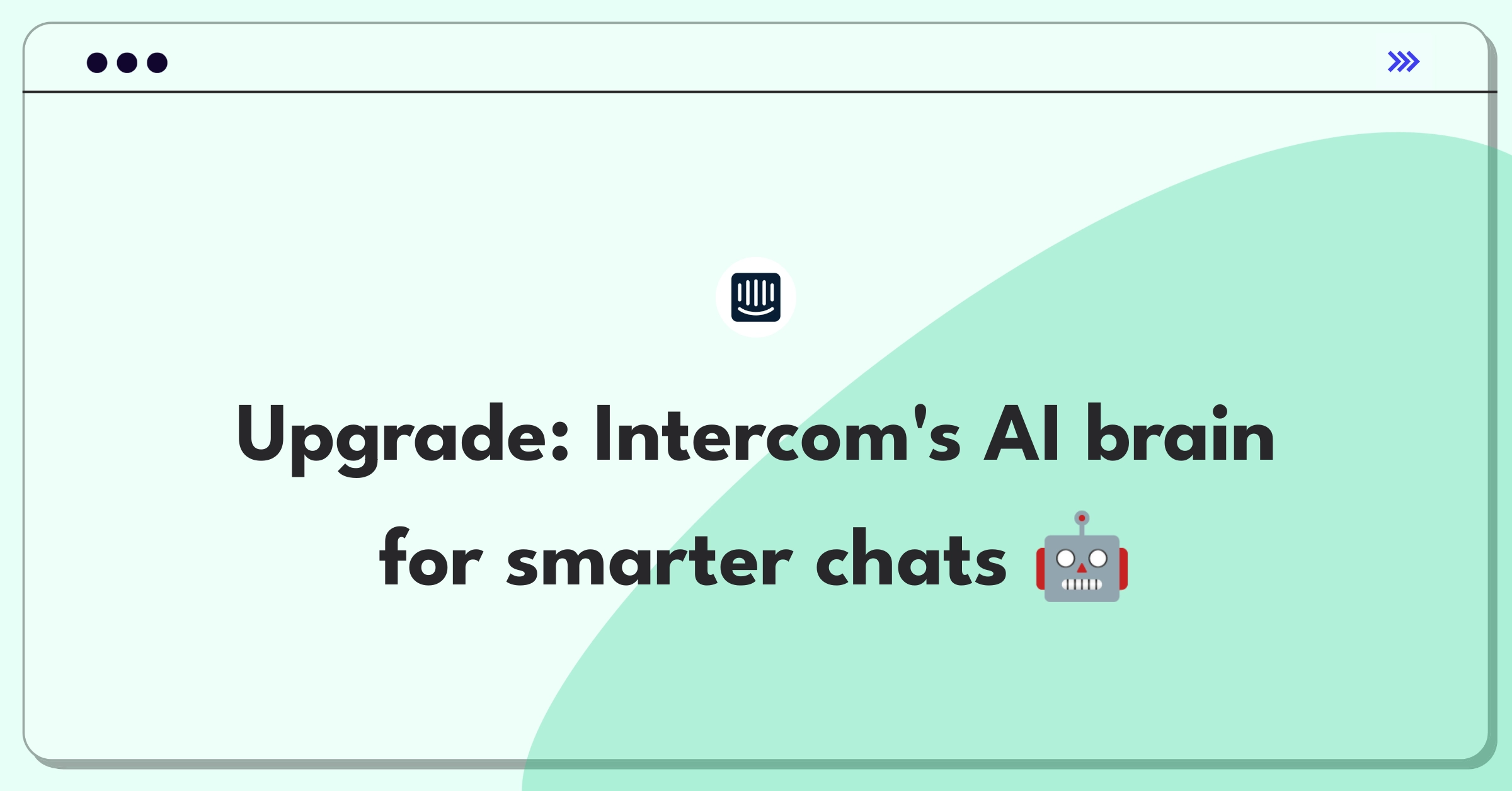 Product Management Improvement Question: Enhancing Intercom's chatbot for better customer intent understanding