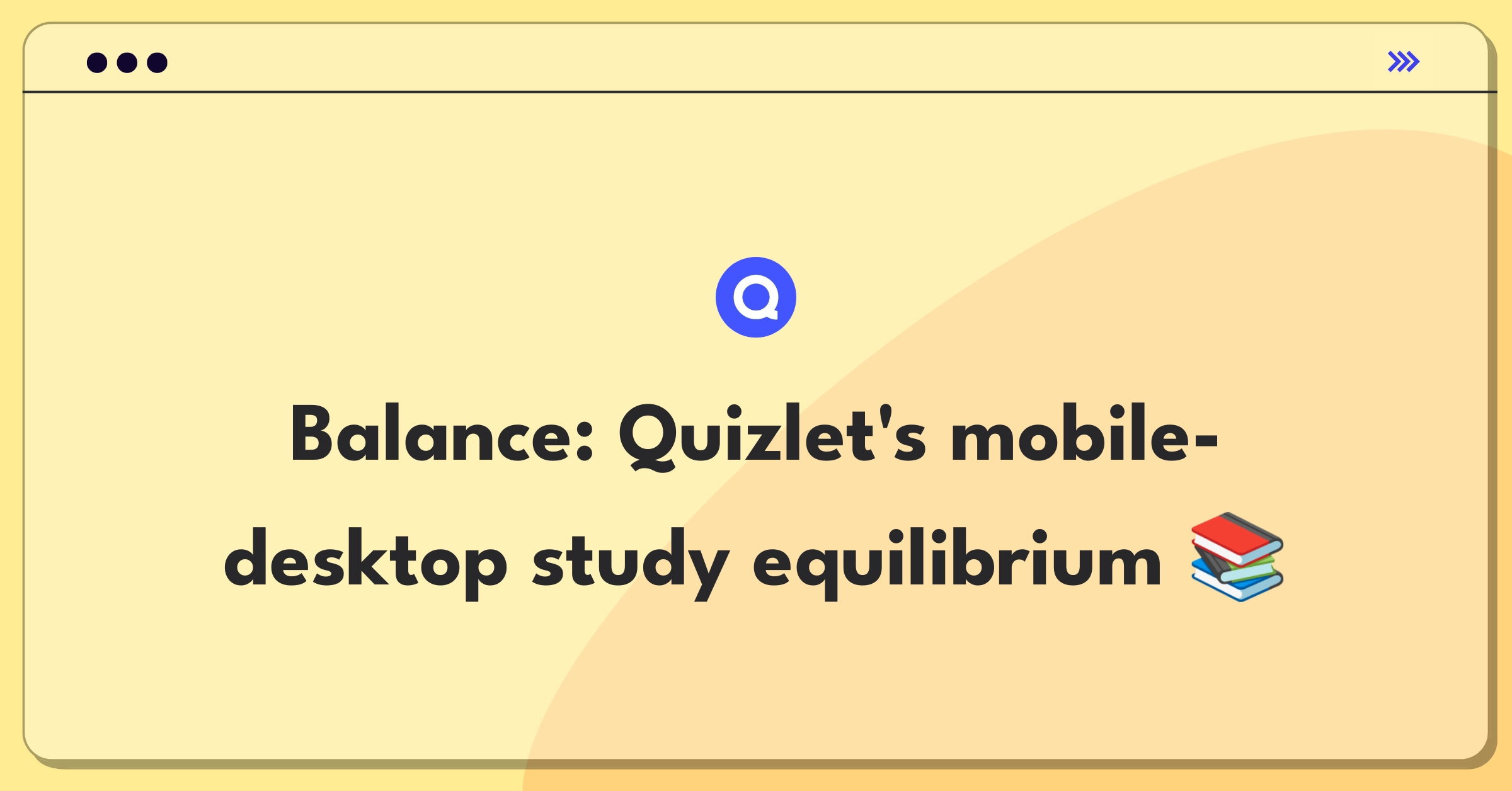 Product Management Trade-off Question: Balancing Quizlet's mobile app optimization with desktop study experience