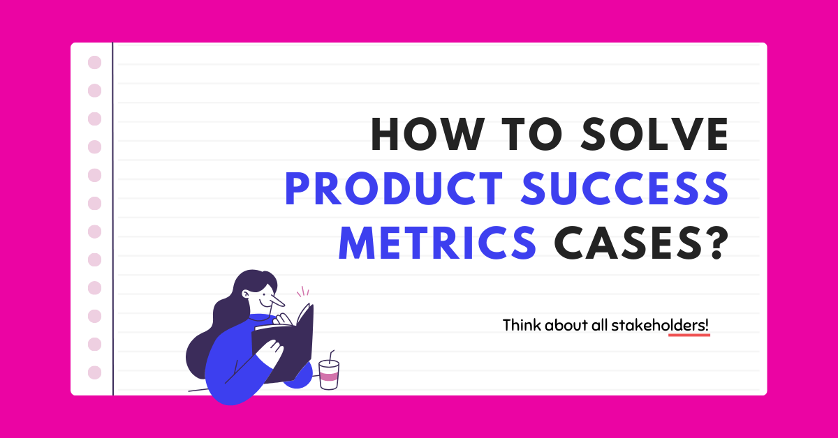 How to solve Product Success Metrics Cases in Product Execution Round?